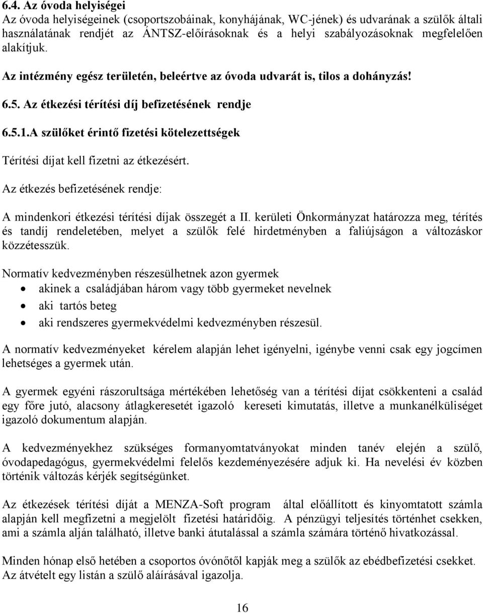 A szülőket érintő fizetési kötelezettségek Térítési díjat kell fizetni az étkezésért. Az étkezés befizetésének rendje: A mindenkori étkezési térítési díjak összegét a II.