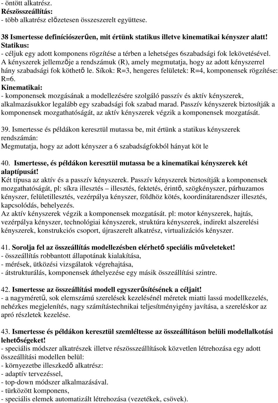 A kényszerek jellemzője a rendszámuk (R), amely megmutatja, hogy az adott kényszerrel hány szabadsági fok köthető le. Síkok: R=3, hengeres felületek: R=4, komponensek rögzítése: R=6.