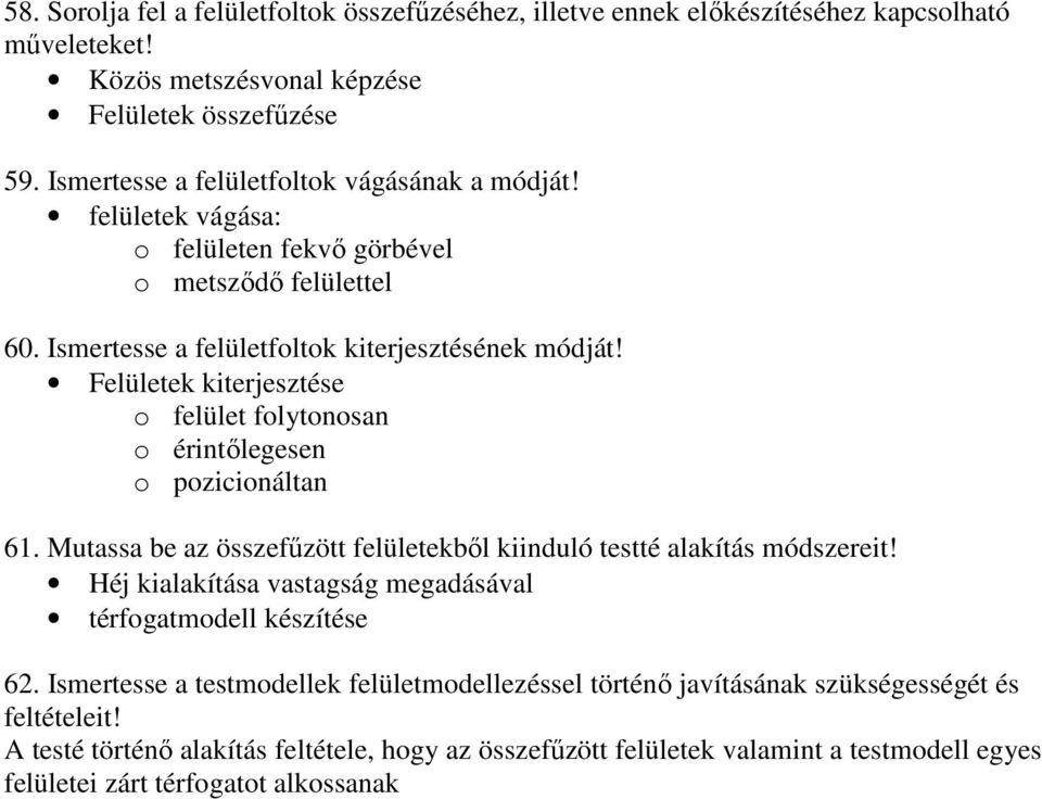 Felületek kiterjesztése o felület folytonosan o érintőlegesen o pozicionáltan 61. Mutassa be az összefűzött felületekből kiinduló testté alakítás módszereit!