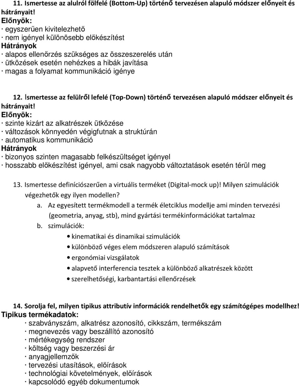 kommunikáció igénye 12. Ismertesse az felülről lefelé (Top-Down) történő tervezésen alapuló módszer előnyeit és hátrányait!