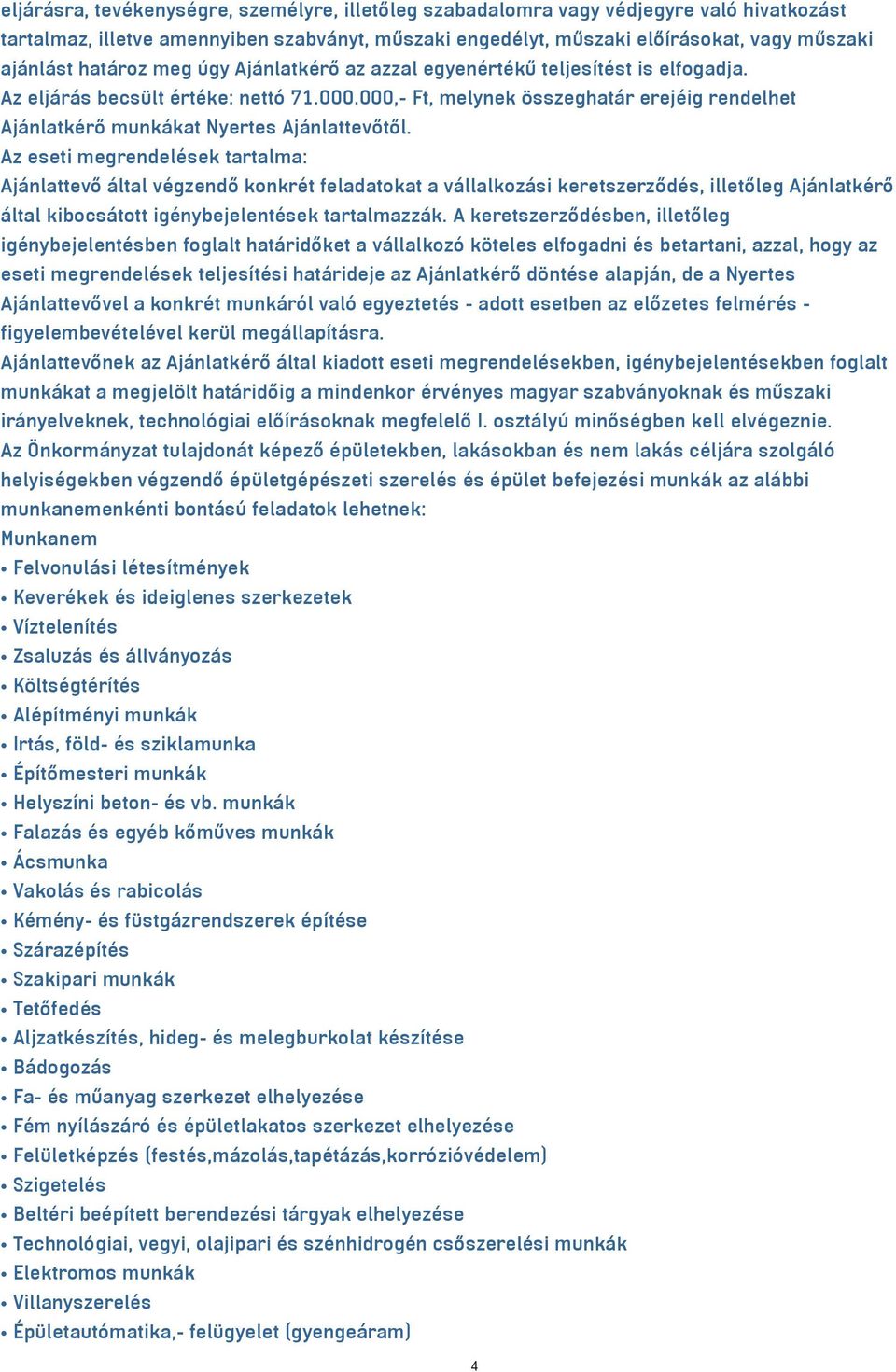 000,- Ft, melynek összeghatár erejéig rendelhet Ajánlatkérő munkákat Nyertes Ajánlattevőtől.