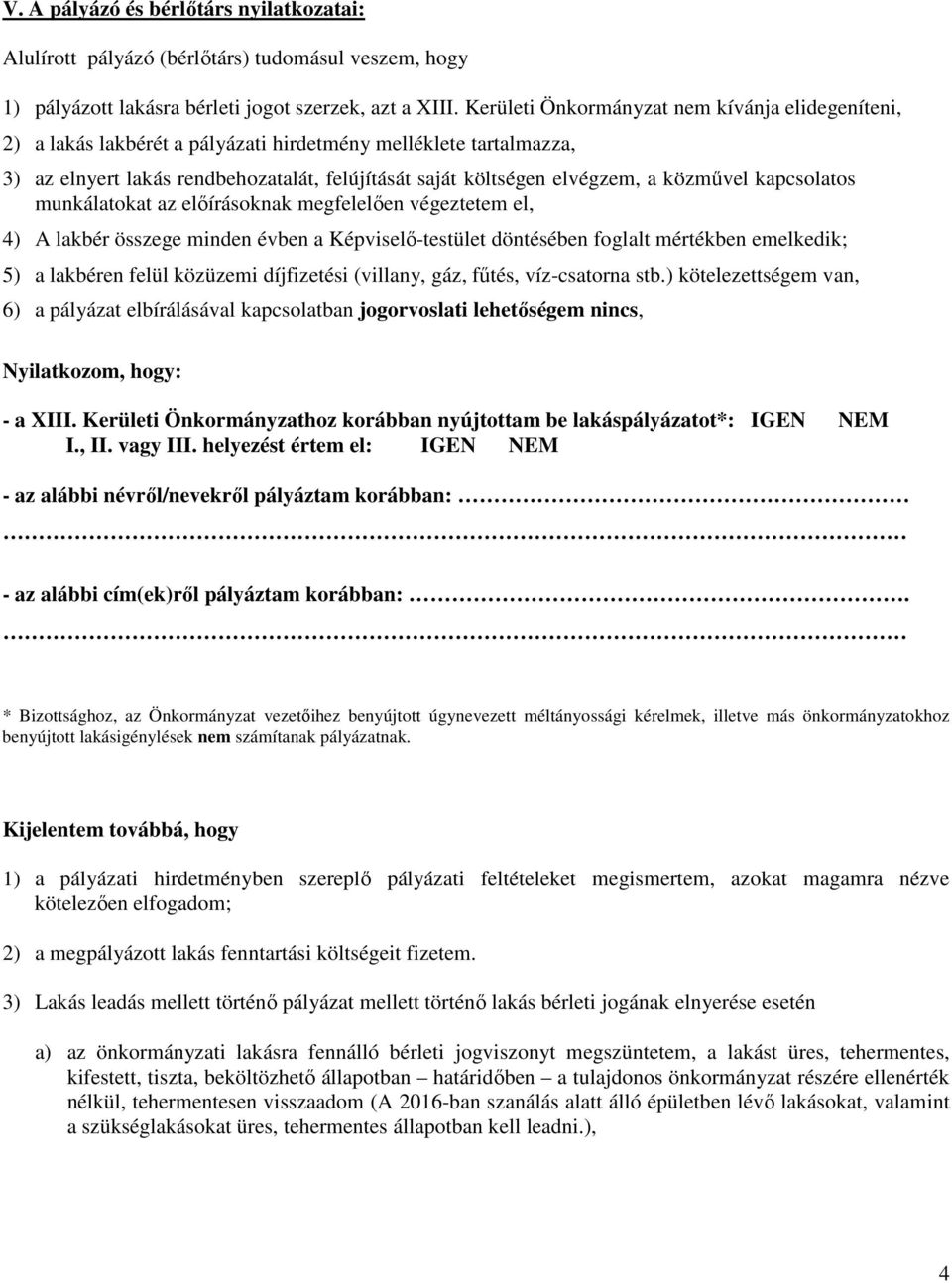 közművel kapcsolatos munkálatokat az előírásoknak megfelelően végeztetem el, 4) A lakbér összege minden évben a Képviselő-testület döntésében foglalt mértékben emelkedik; 5) a lakbéren felül közüzemi