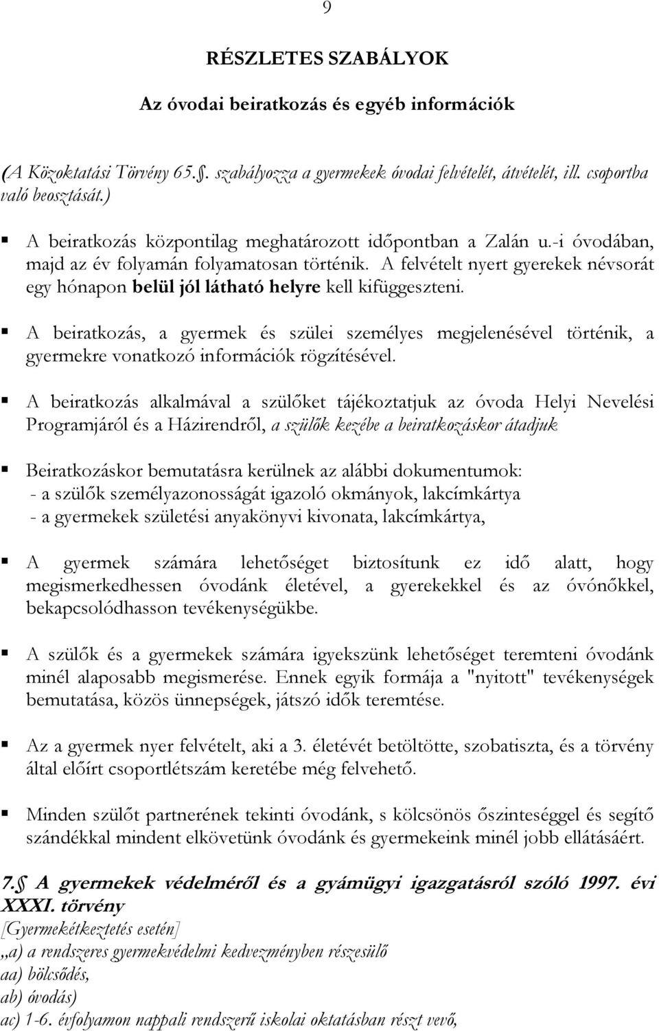 A felvételt nyert gyerekek névsorát egy hónapon belül jól látható helyre kell kifüggeszteni.