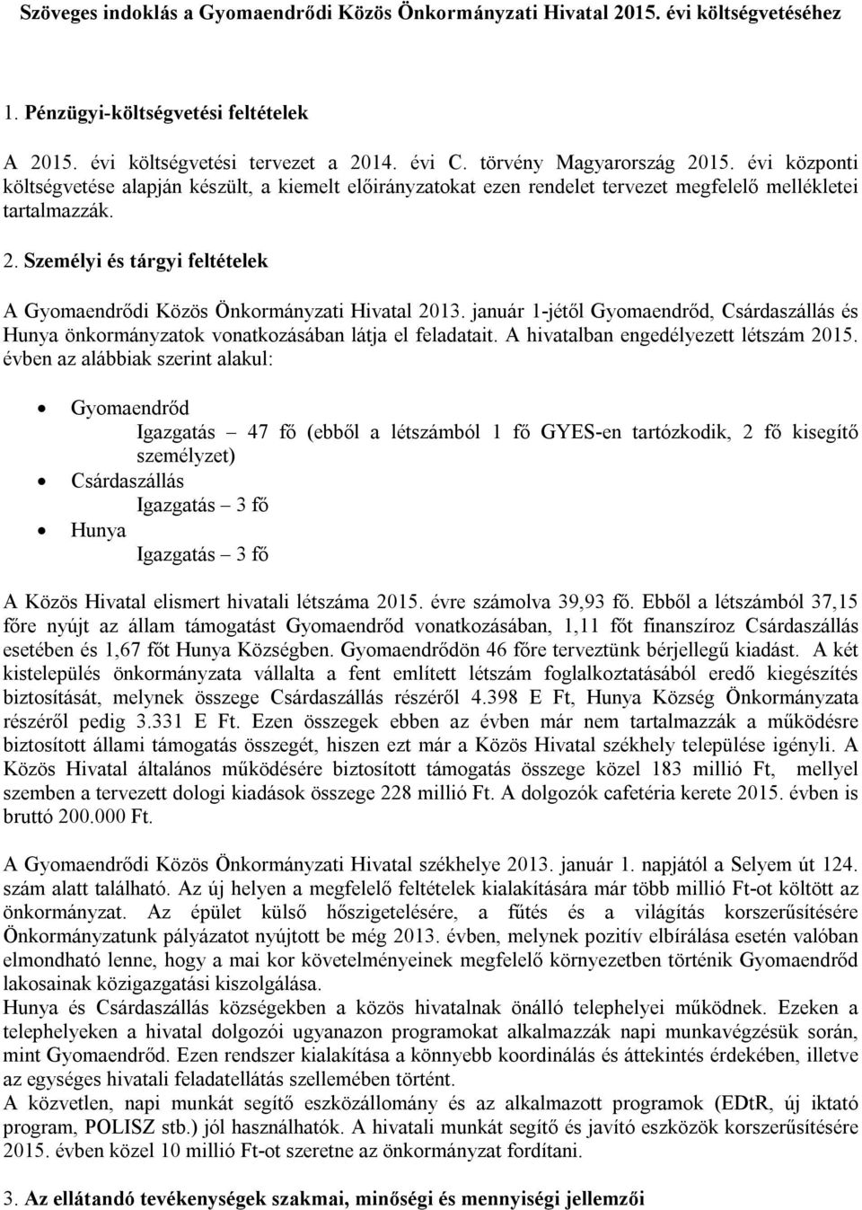 január 1-jétől Gyomaendrőd, Csárdaszállás és Hunya önkormányzatok vonatkozásában látja el feladatait. A hivatalban engedélyezett létszám 2015.
