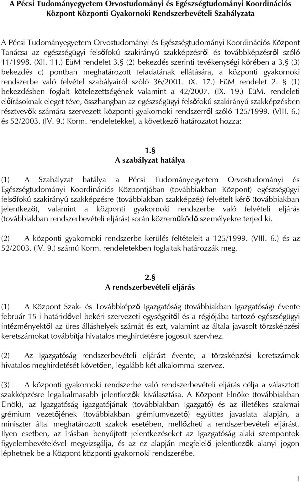 (3) bekezdés c) pontban meghatározott feladatának ellátására, a központi gyakornoki rendszerbe való felvétel szabályairól szóló 36/2001. (X. 17.) EüM rendelet 2.