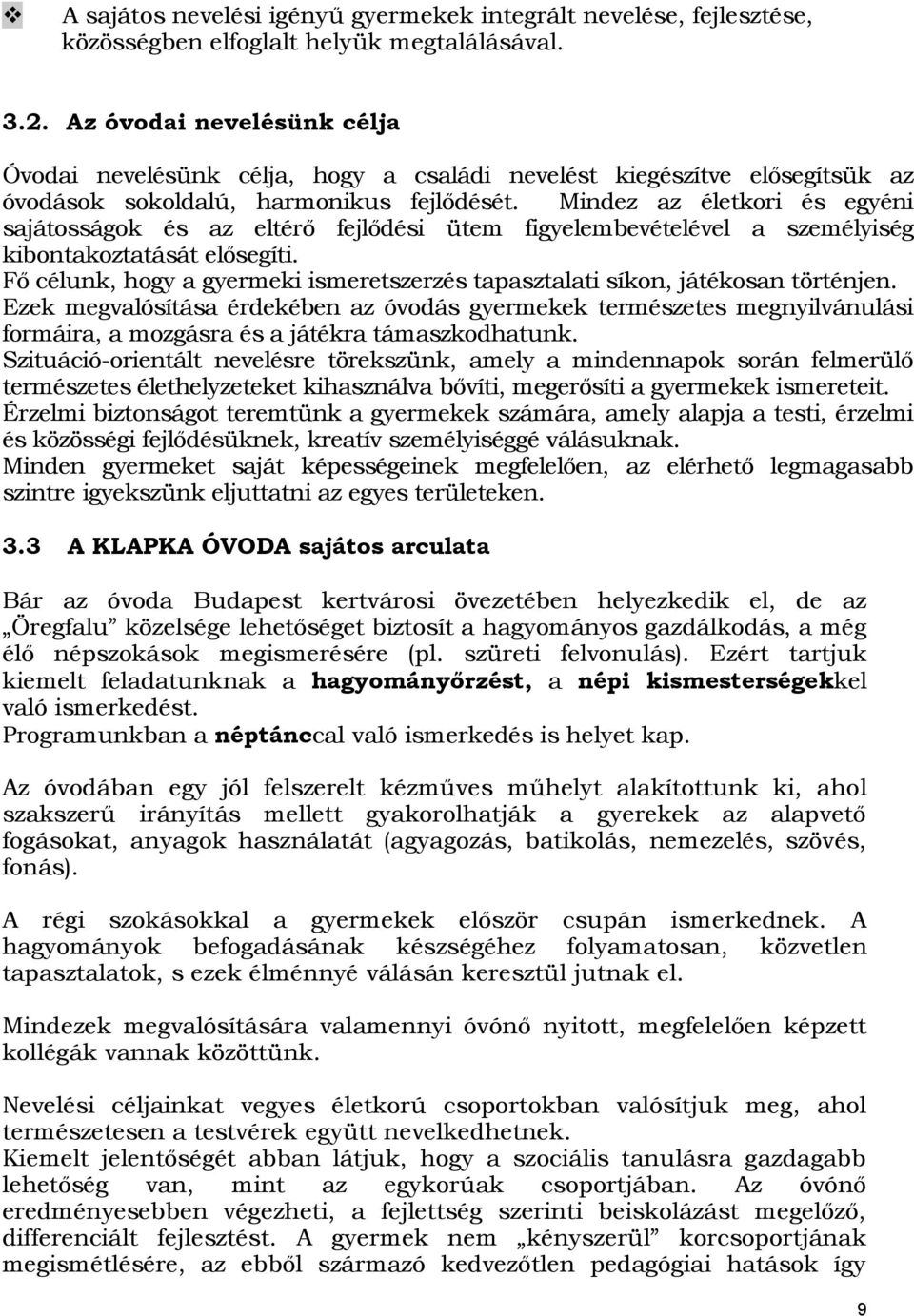Mindez az életkori és egyéni sajátosságok és az eltérő fejlődési ütem figyelembevételével a személyiség kibontakoztatását elősegíti.