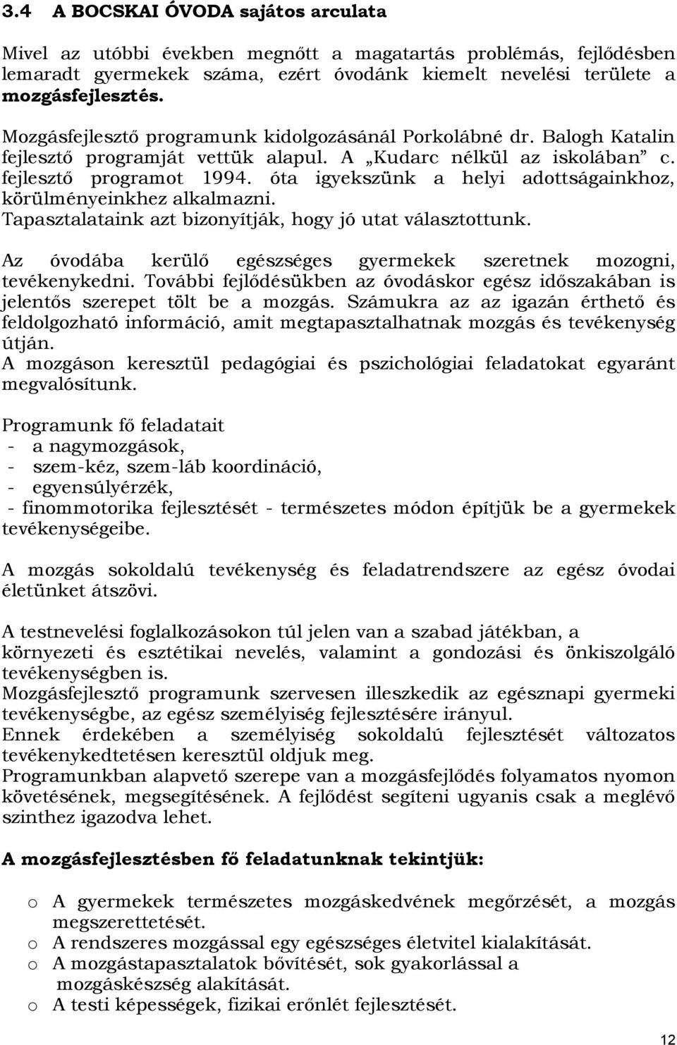 óta igyekszünk a helyi adottságainkhoz, körülményeinkhez alkalmazni. Tapasztalataink azt bizonyítják, hogy jó utat választottunk.