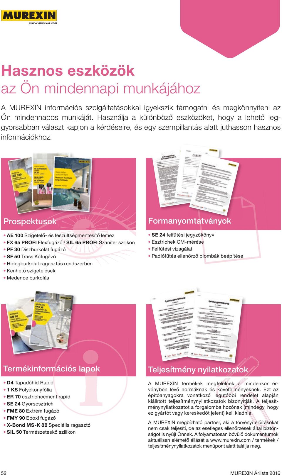 Prospektusok AE 100 Szigetelő- és feszültségmentesítő lemez FX 65 PROFI Flexfugázó / SIL 65 PROFI Szaniter szilikon PF 30 Díszburkolat fugázó SF 50 Trass Kőfugázó Hidegburkolat ragasztás rendszerben