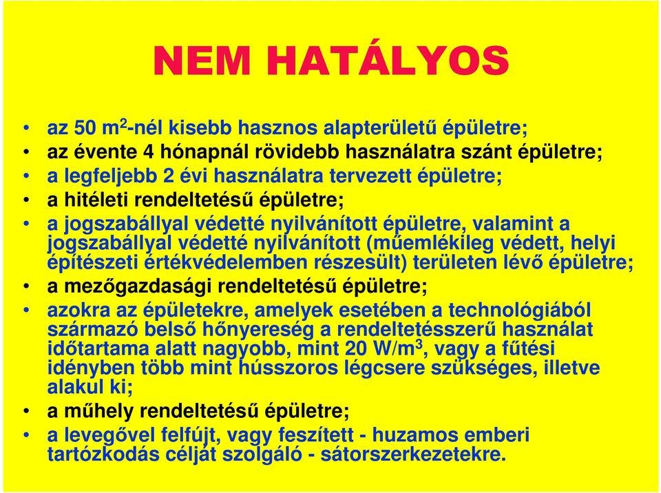 mezıgazdasági rendeltetéső épületre; azokra az épületekre, amelyek esetében a technológiából származó belsı hınyereség a rendeltetésszerő használat idıtartama alatt nagyobb, mint 20 W/m 3, vagy a