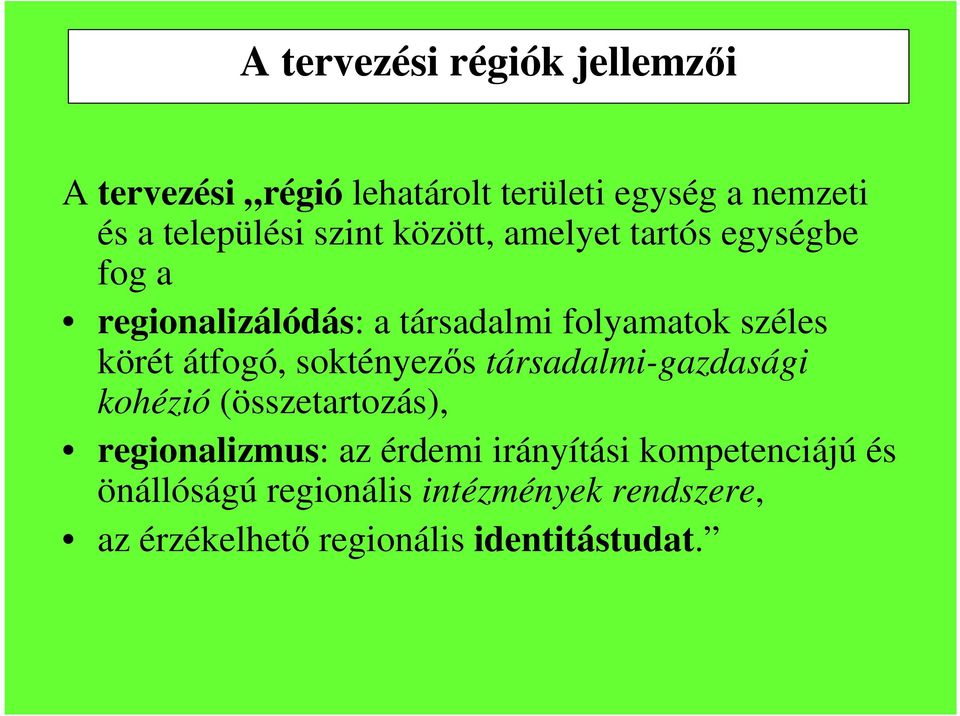 átfogó, soktényezıs társadalmi-gazdasági kohézió (összetartozás), regionalizmus: az érdemi