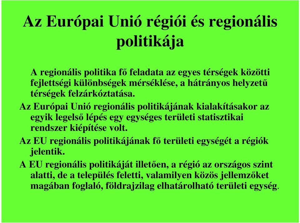 Az Európai Unió regionális politikájának kialakításakor az egyik legelsı lépés egy egységes területi statisztikai rendszer kiépítése volt.