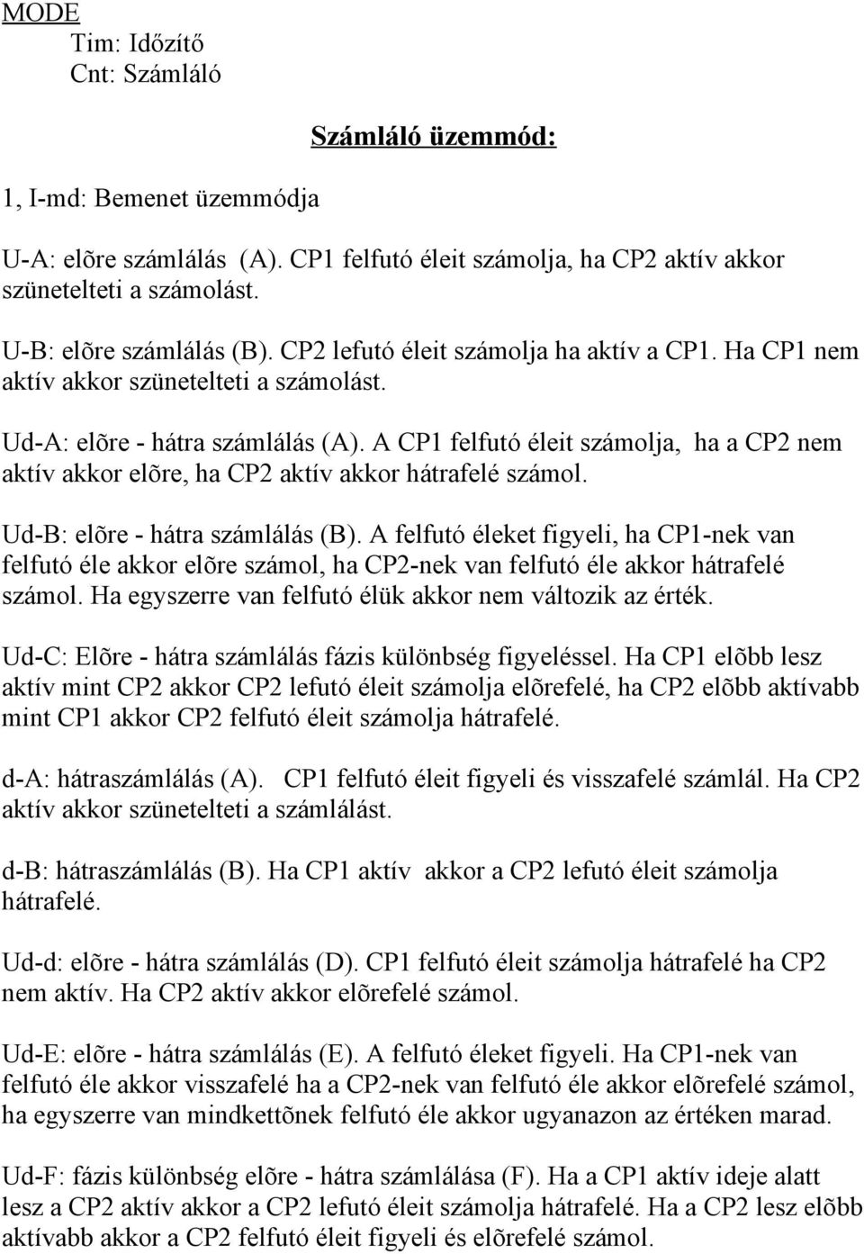 A CP1 felfutó éleit számolja, ha a CP2 nem aktív akkor elõre, ha CP2 aktív akkor hátrafelé számol. Ud-B: elõre - hátra számlálás (B).