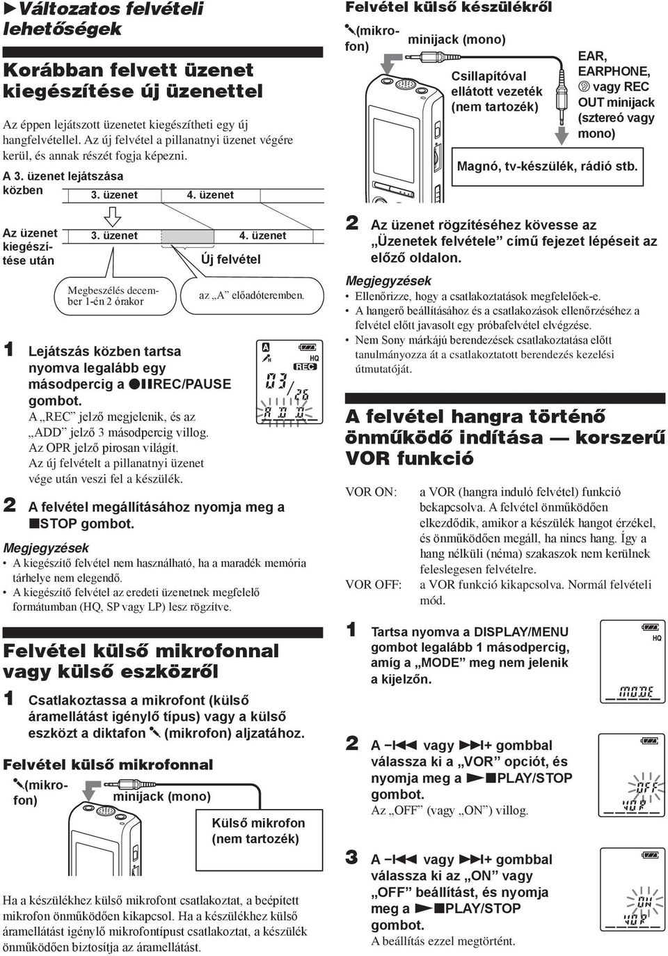 üzenet Megbeszélés december 1-én 2 órakor Új felvétel 1 Lejátszás közben tartsa nyomva legalább egy másodpercig a zxrec/pause A REC jelző megjelenik, és az ADD jelző 3 másodpercig villog.