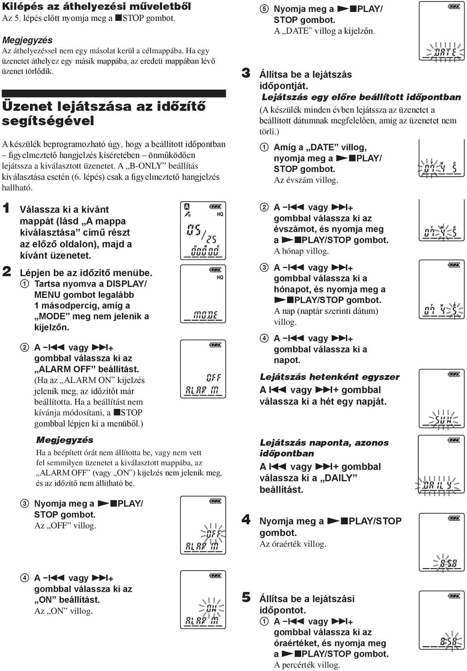 Üzenet lejátszása az időzítő segítségével A készülék beprogramozható úgy, hogy a beállított időpontban figyelmeztető hangjelzés kíséretében önműködően lejátssza a kiválasztott üzenetet.
