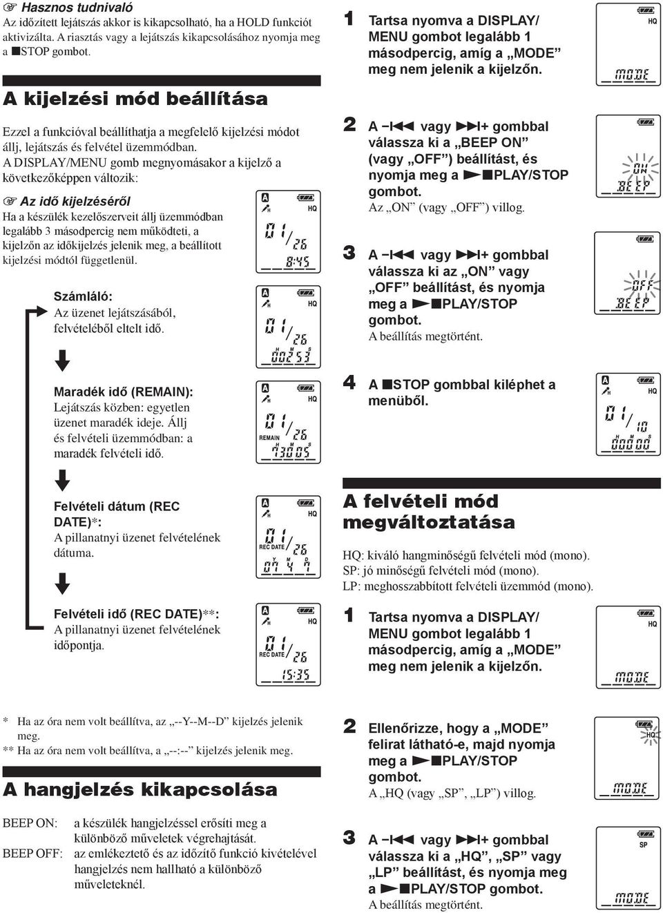 A DISPLAY/MENU gomb megnyomásakor a kijelző a következőképpen változik: 1 Az idő kijelzéséről Ha a készülék kezelőszerveit állj üzemmódban legalább 3 másodpercig nem működteti, a kijelzőn az
