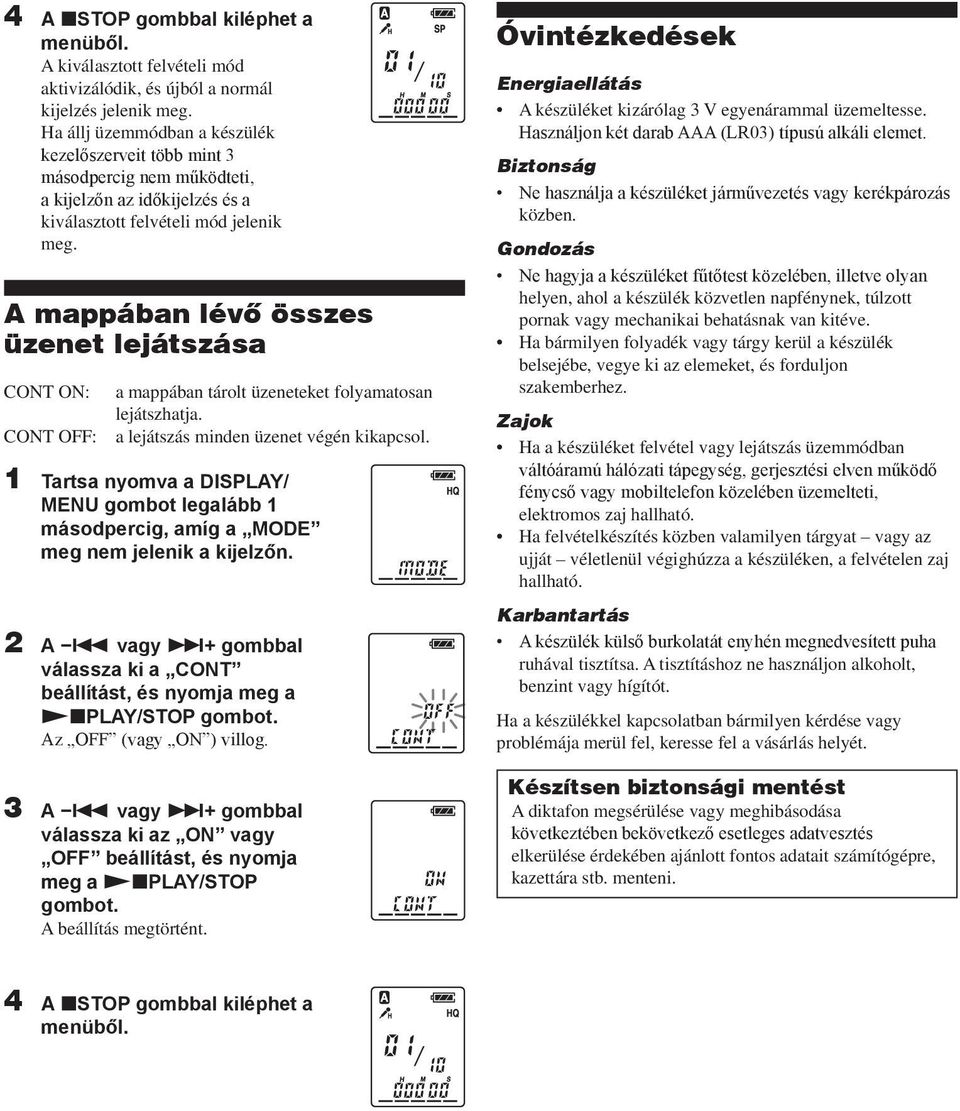 A mappában lévő összes üzenet lejátszása CONT ON: CONT OFF: a mappában tárolt üzeneteket folyamatosan lejátszhatja. a lejátszás minden üzenet végén kikapcsol.