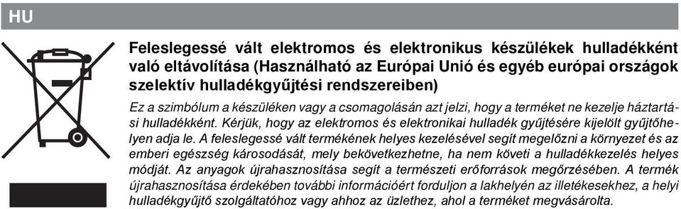 A feleslegessé vált termékének helyes kezelésével segít megelőzni a környezet és az emberi egészség károsodását, mely bekövetkezhetne, ha nem követi a hulladékkezelés helyes módját.