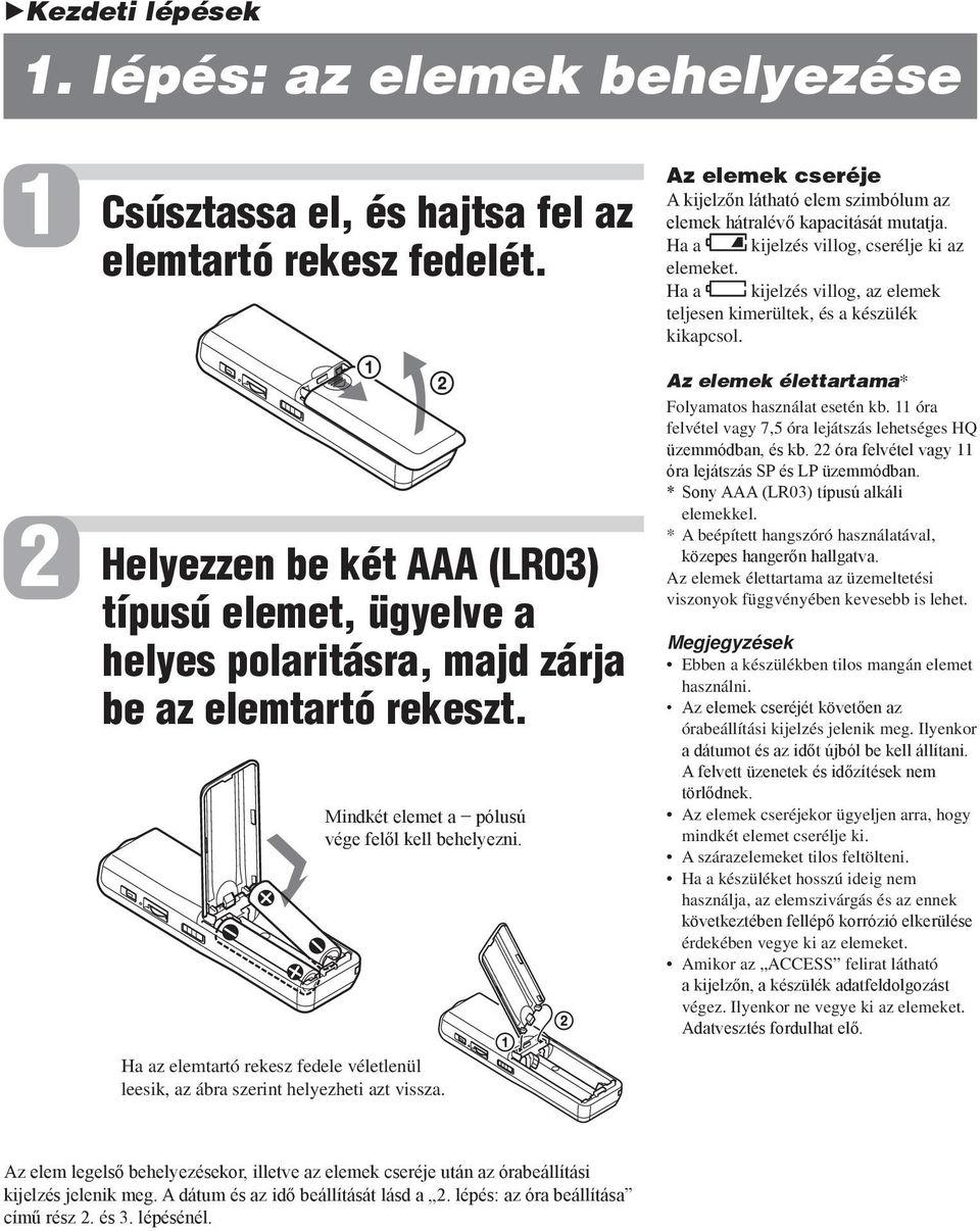 Ha az elemtartó rekesz fedele véletlenül leesik, az ábra szerint helyezheti azt vissza. Az elemek cseréje A kijelzőn látható elem szimbólum az elemek hátralévő kapacitását mutatja.
