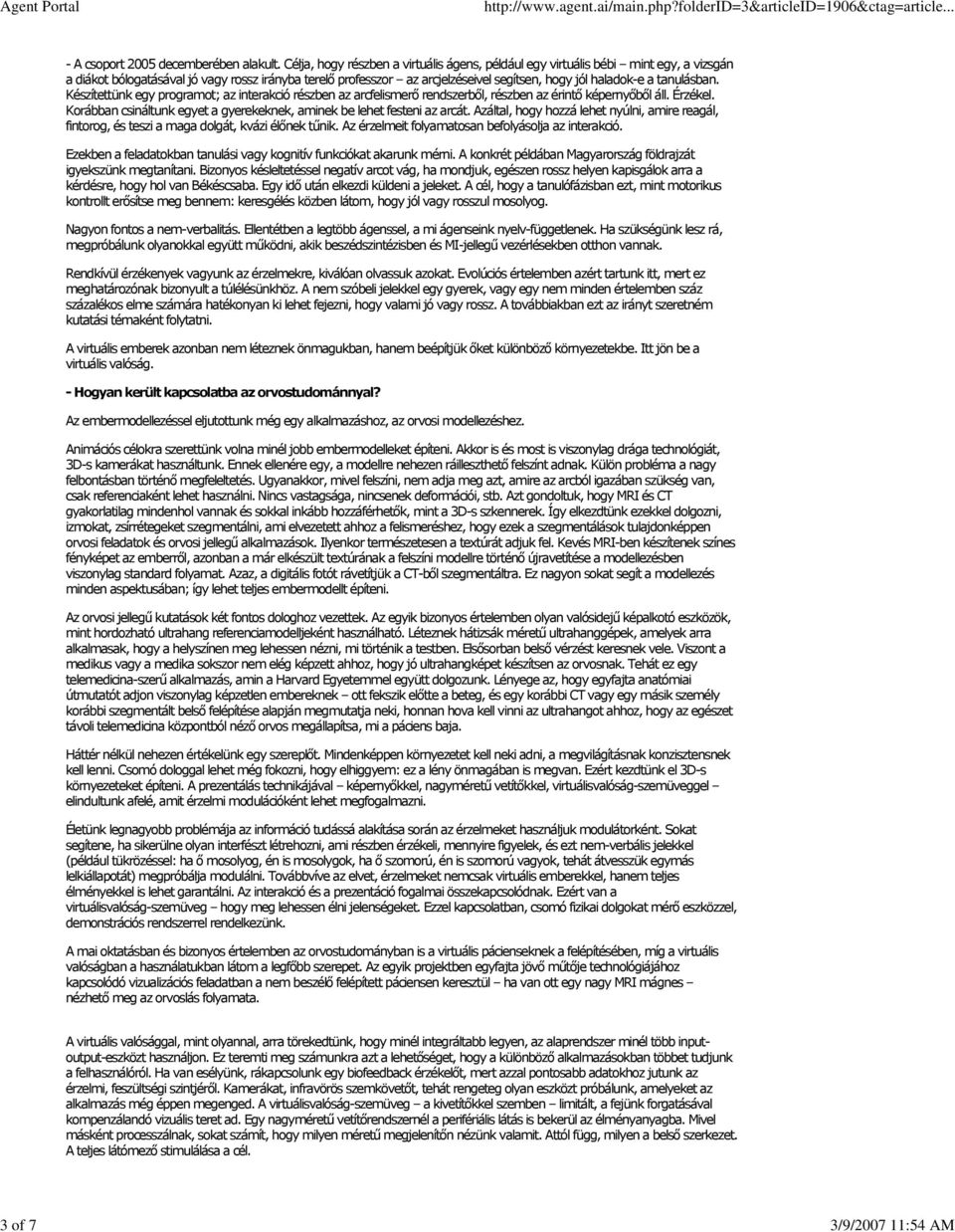 tanulásban. Készítettünk egy programot; az interakció részben az arcfelismerő rendszerből, részben az érintő képernyőből áll. Érzékel.