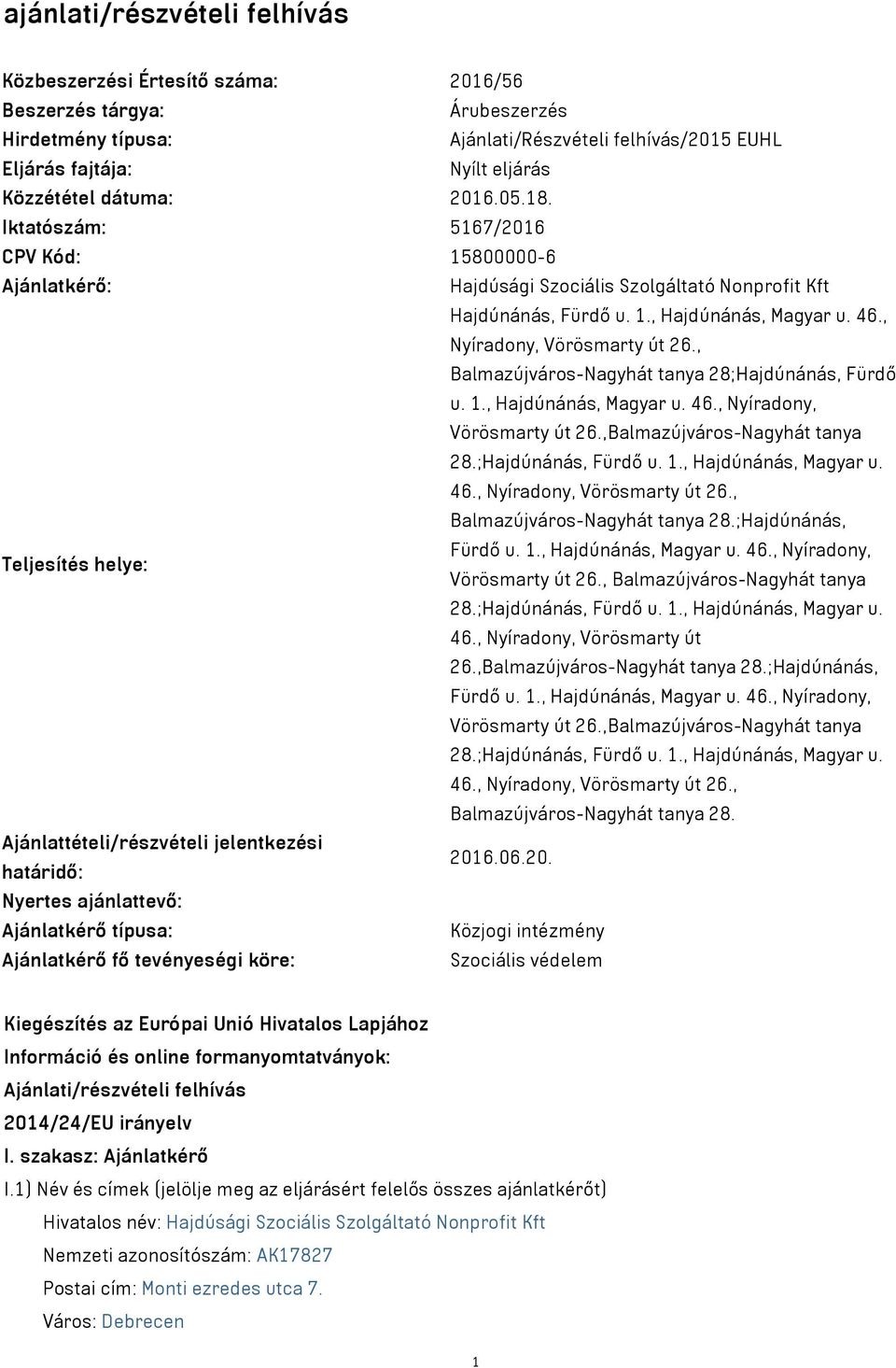 , Nyíradony, Vörösmarty út 26., Balmazújváros-Nagyhát tanya 28;Hajdúnánás, Fürdő u. 1., Hajdúnánás, Magyar u. 46., Nyíradony, Vörösmarty út 26.,Balmazújváros-Nagyhát tanya 28.;Hajdúnánás, Fürdő u. 1., Hajdúnánás, Magyar u. 46., Nyíradony, Vörösmarty út 26., Balmazújváros-Nagyhát tanya 28.;Hajdúnánás, Fürdő u. 1., Hajdúnánás, Magyar u. 46., Nyíradony, Teljesítés helye: Vörösmarty út 26.