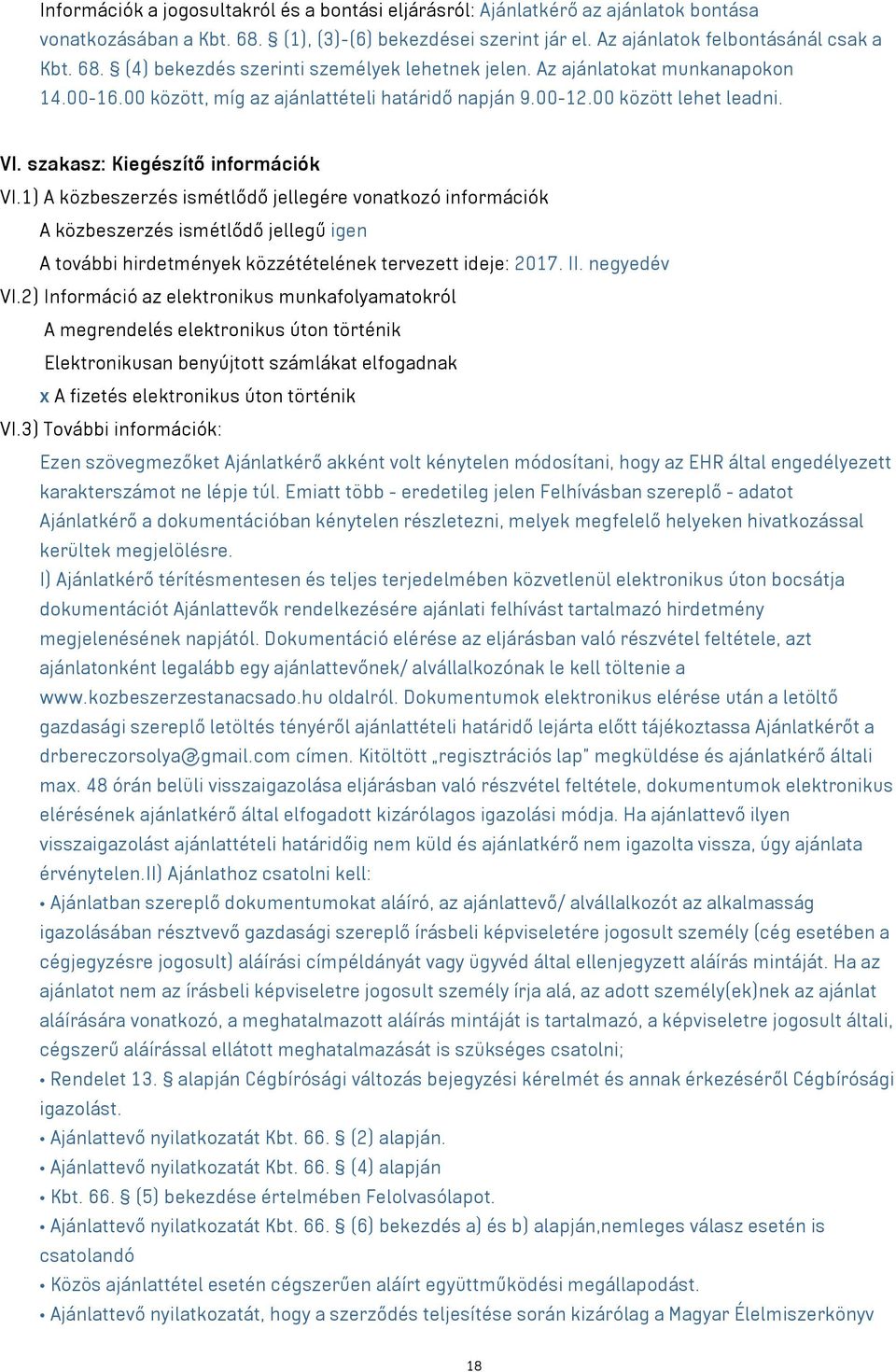 1) A közbeszerzés ismétlődő jellegére vonatkozó információk A közbeszerzés ismétlődő jellegű igen A további hirdetmények közzétételének tervezett ideje: 2017. II. negyedév VI.