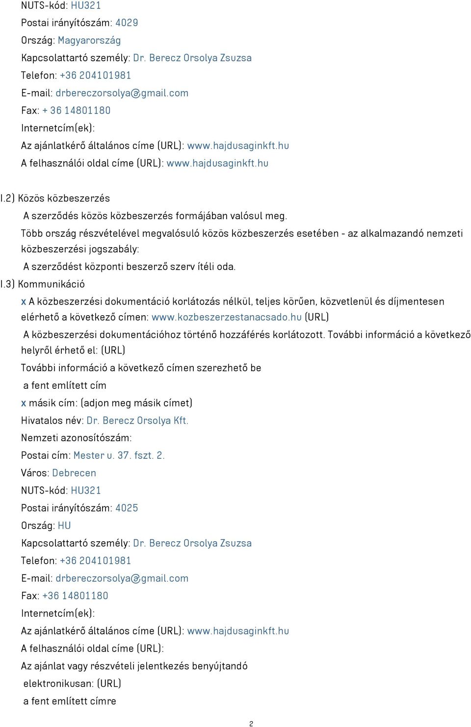 2) Közös közbeszerzés A szerződés közös közbeszerzés formájában valósul meg.