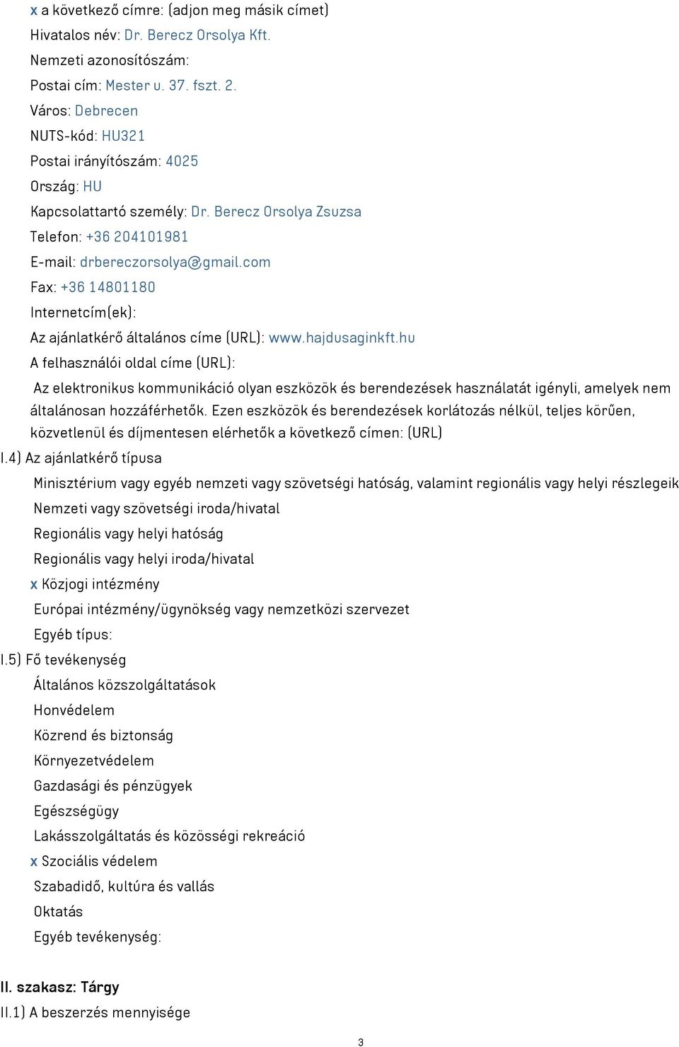 com Fax: +36 14801180 Internetcím(ek): Az ajánlatkérő általános címe (URL): www.hajdusaginkft.