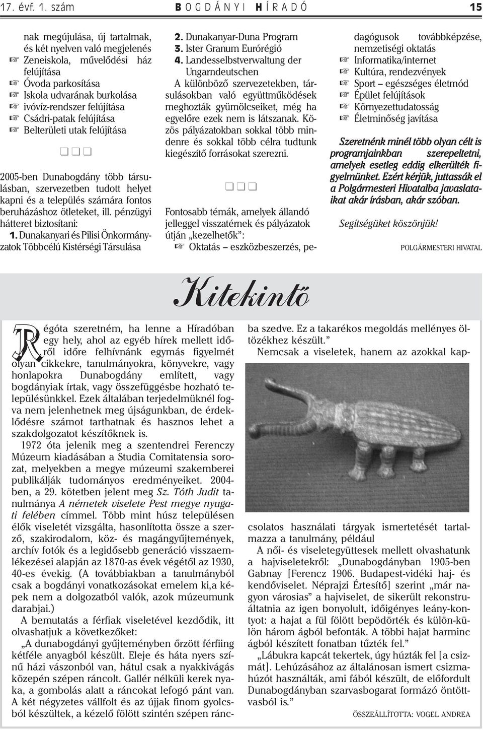 Csádri-patak felújítása Belterületi utak felújítása 2005-ben Dunabogdány több társulásban, szervezetben tudott helyet kapni és a település számára fontos beruházáshoz ötleteket, ill.
