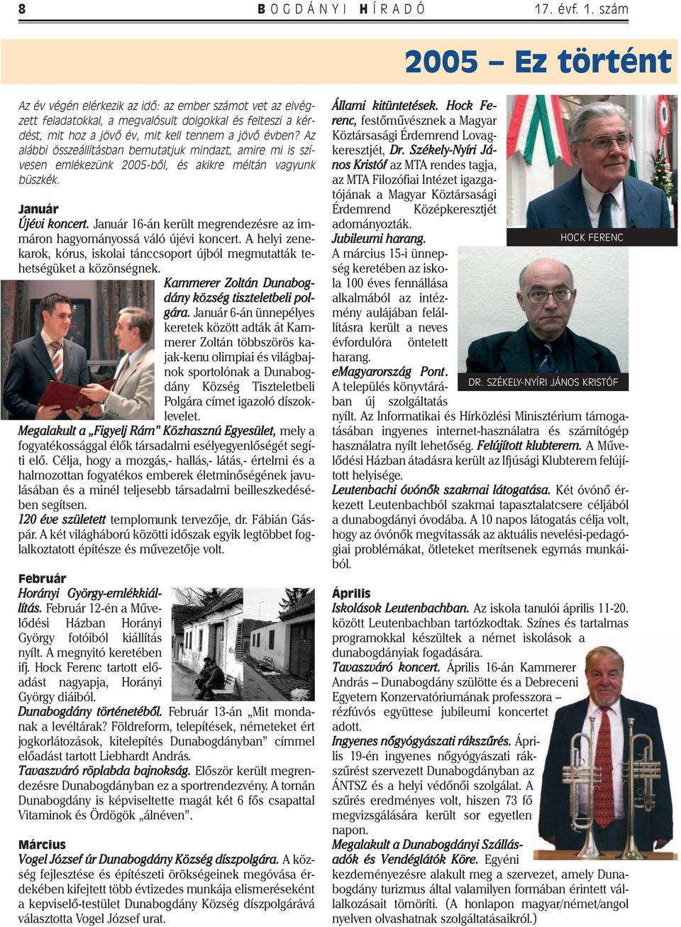 szám 2005 Ez történt Az év végén elérkezik az idõ: az ember számot vet az elvégzett feladatokkal, a megvalósult dolgokkal és felteszi a kérdést, mit hoz a jövõ év, mit kell tennem a jövõ évben?