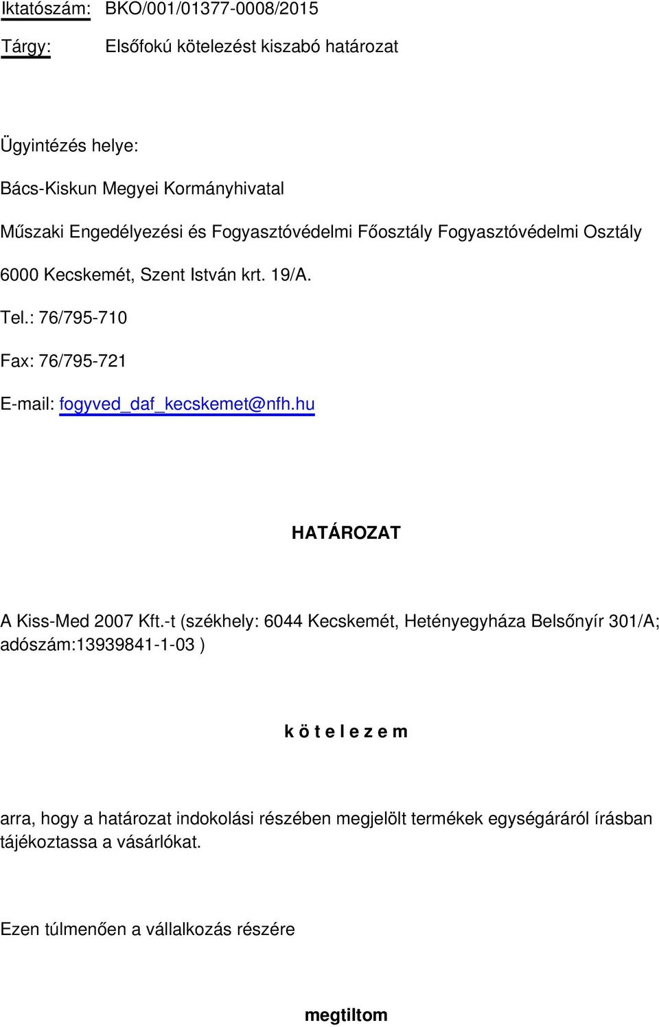 : 76/795-710 Fax: 76/795-721 E-mail: fogyved_daf_kecskemet@nfh.hu HATÁROZAT A Kiss-Med 2007 Kft.