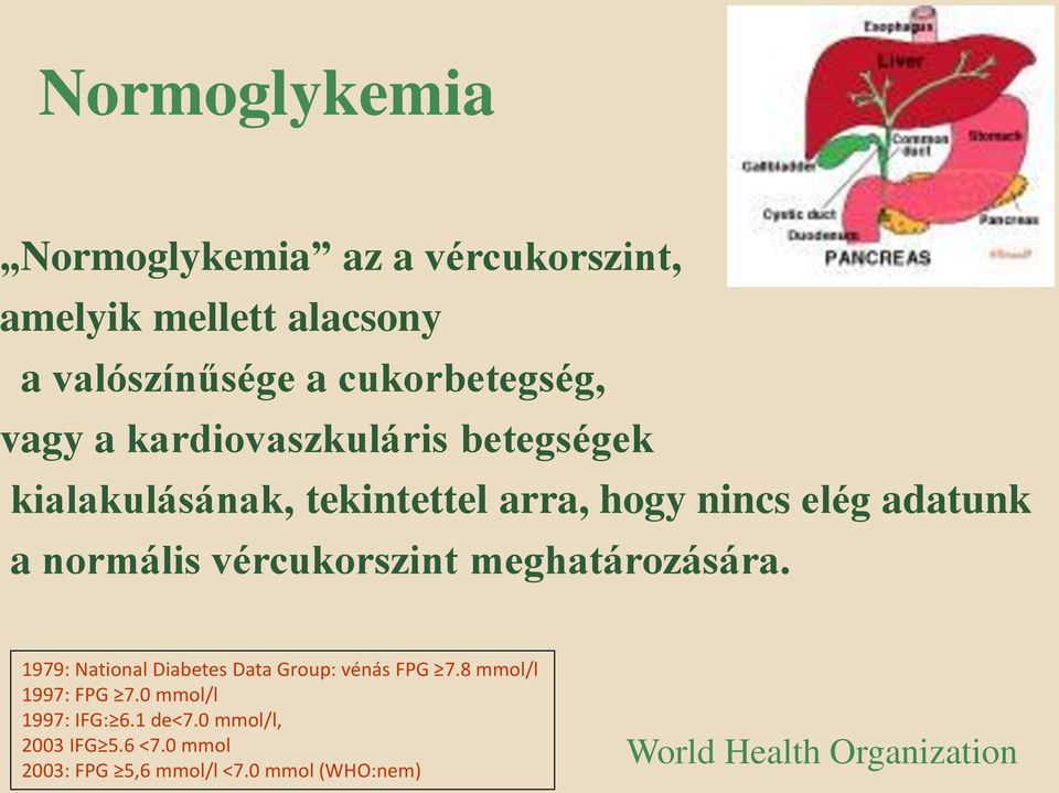 vércukorszint meghatározására. 1979: National Diabetes Data Group: vénás FPG 7.8 mmol/l 1997: FPG 7.
