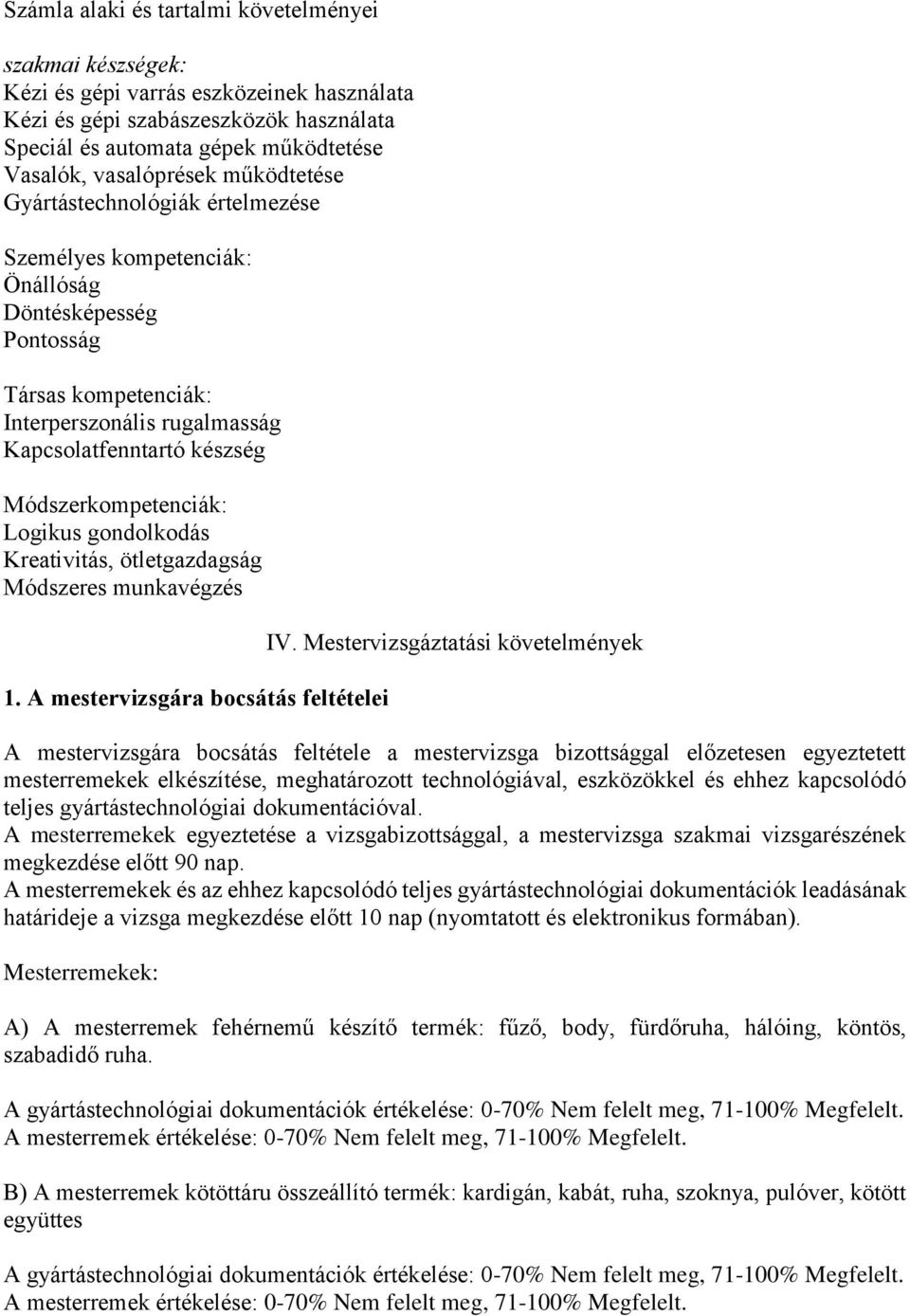 Módszerkompetenciák: Logikus gondolkodás Kreativitás, ötletgazdagság Módszeres munkavégzés 1. A mestervizsgára bocsátás feltételei IV.