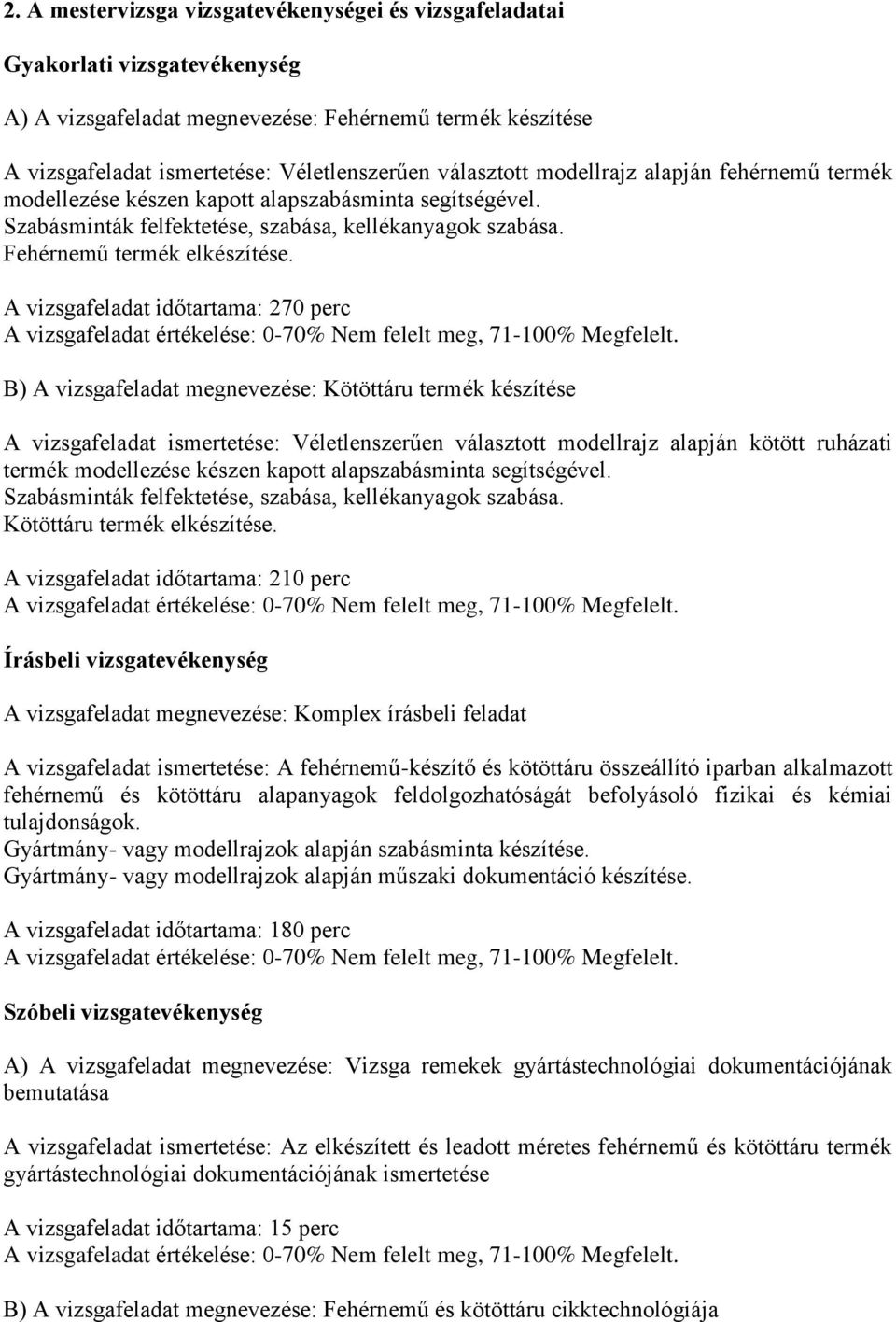 A vizsgafeladat időtartama: 270 perc A vizsgafeladat értékelése: 0-70% Nem felelt meg, 71-100% Megfelelt.