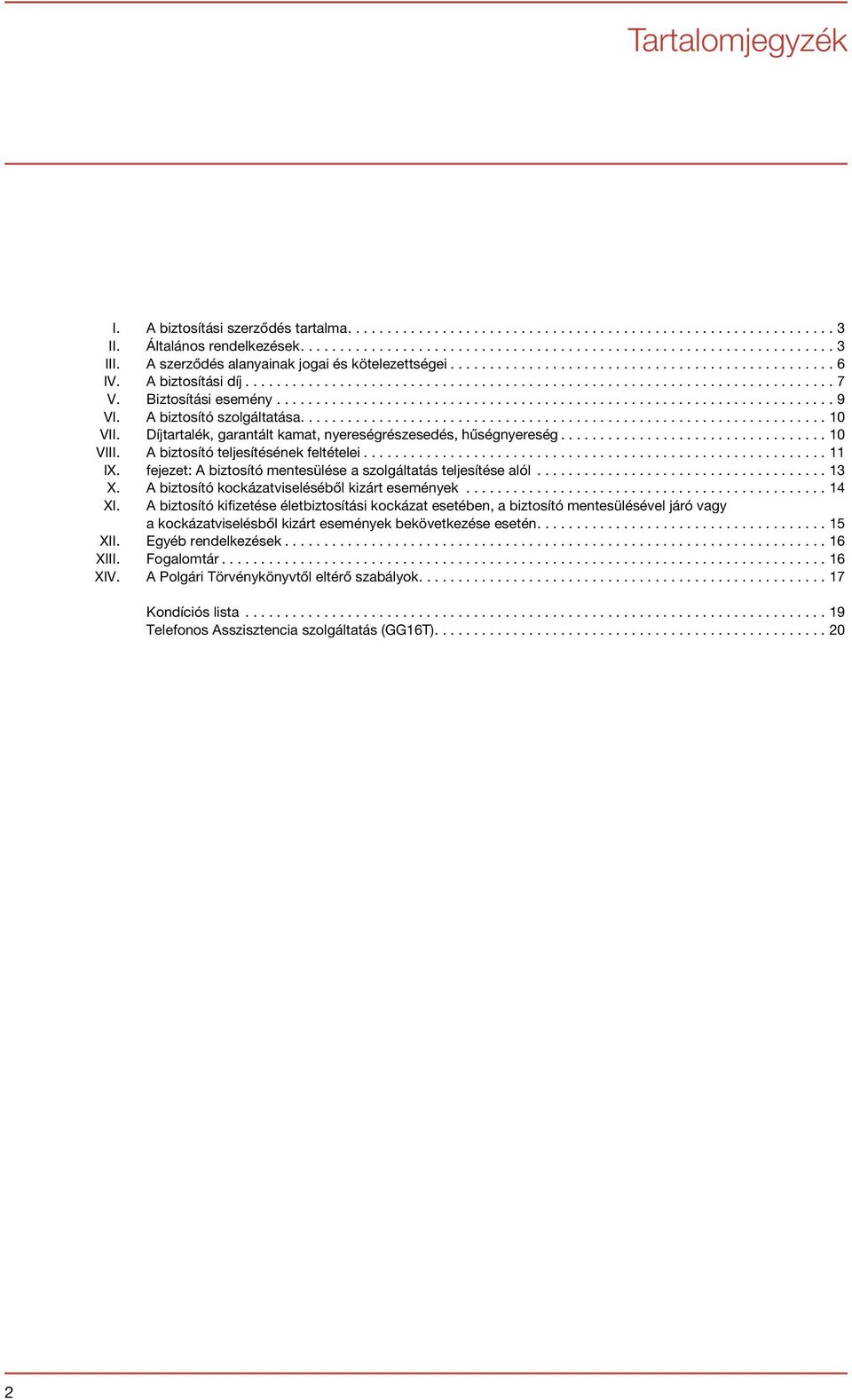 fejezet: A biztosító mentesülése a szolgáltatás teljesítése alól... 13 X. A biztosító kockázatviseléséből kizárt események...14 XI.