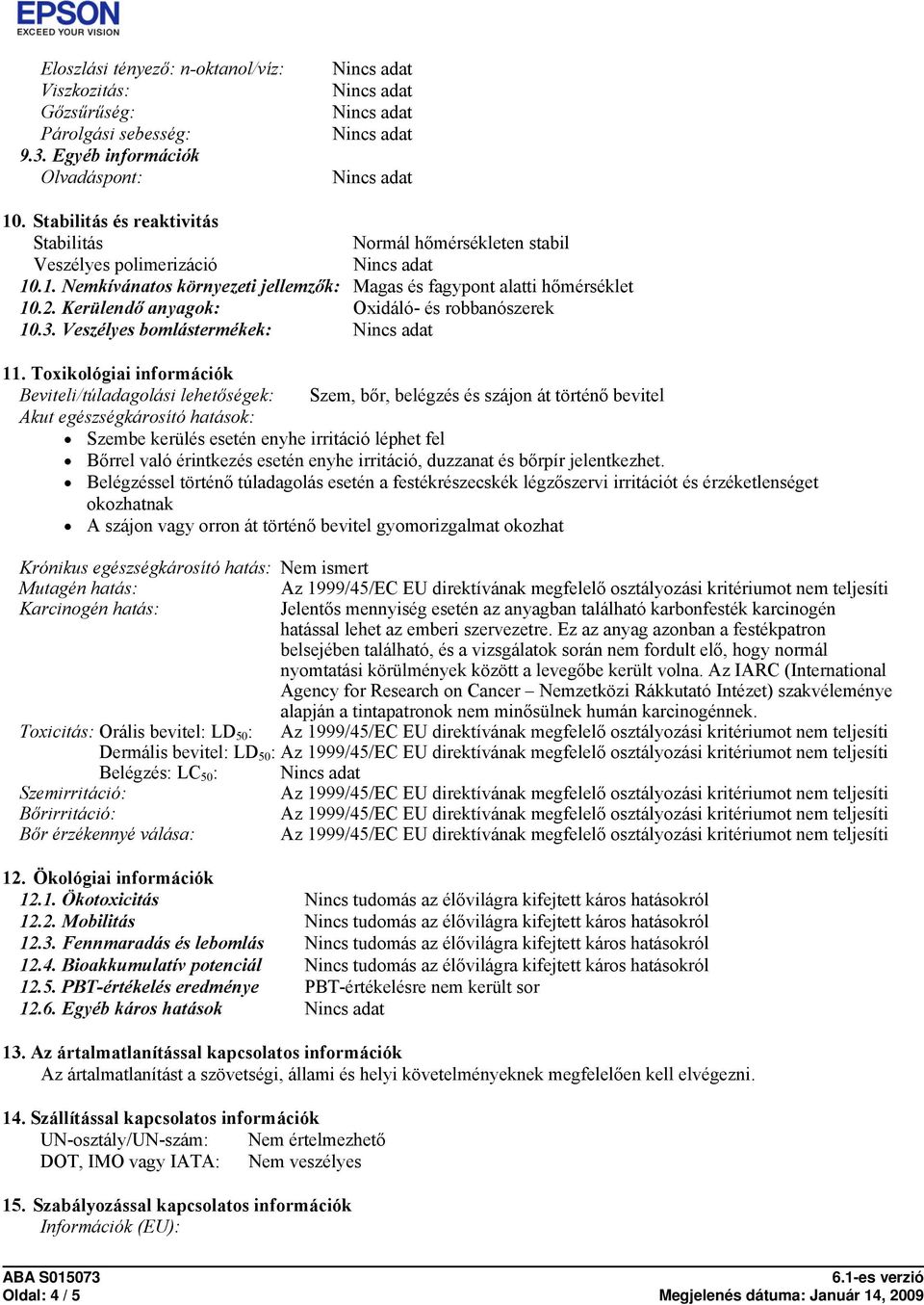 Kerülendő anyagok: Oxidáló- és robbanószerek 10.3. Veszélyes bomlástermékek: 11.