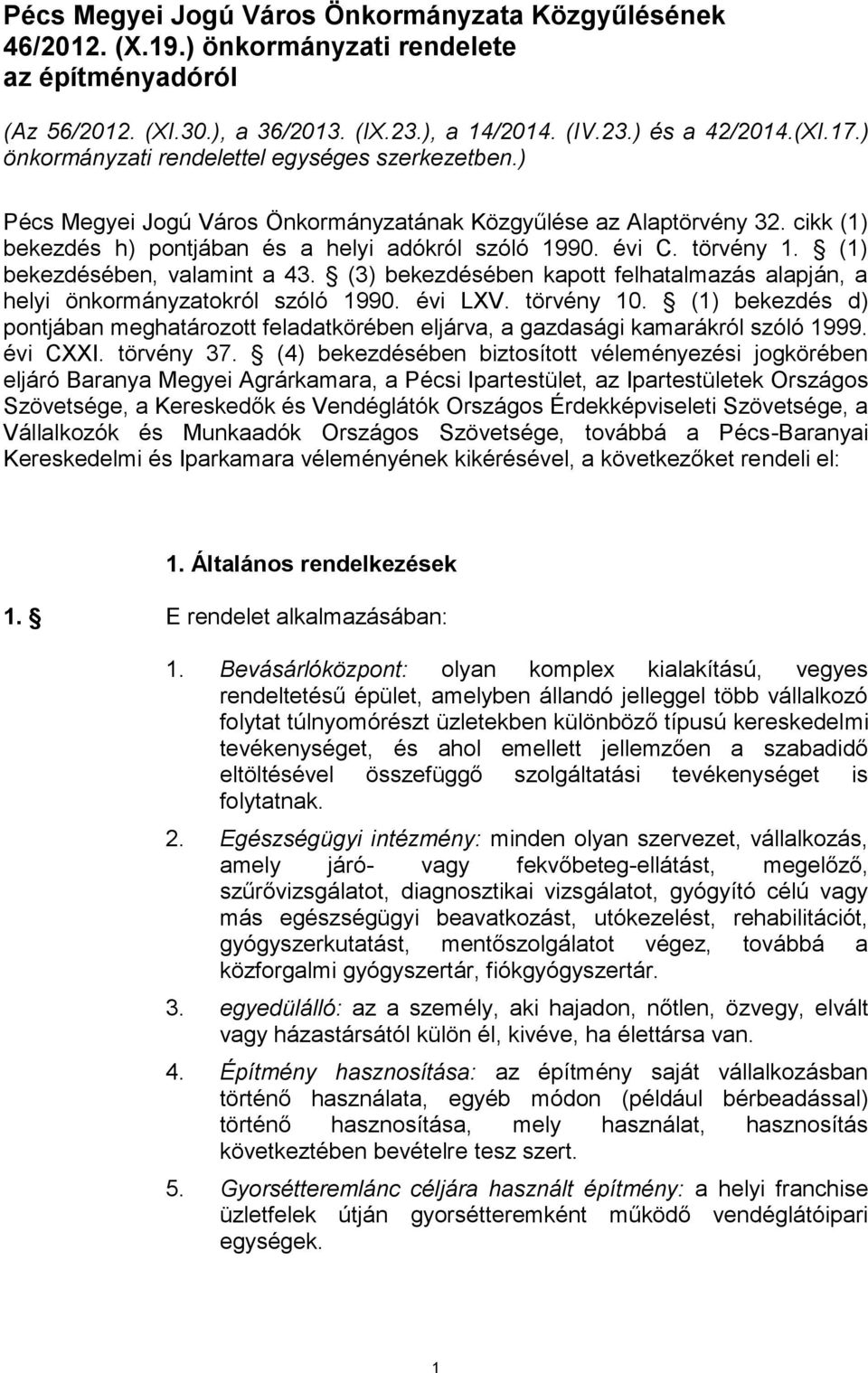 törvény 1. (1) bekezdésében, valamint a 43. (3) bekezdésében kapott felhatalmazás alapján, a helyi önkormányzatokról szóló 1990. évi LXV. törvény 10.