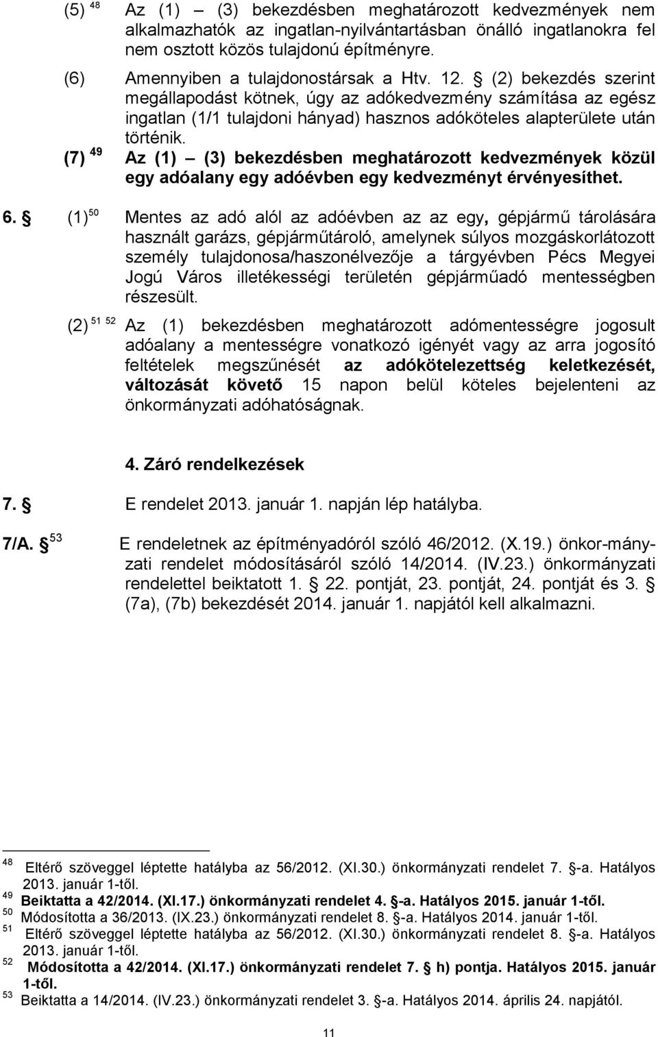 (2) bekezdés szerint megállapodást kötnek, úgy az adókedvezmény számítása az egész ingatlan (1/1 tulajdoni hányad) hasznos adóköteles alapterülete után történik.