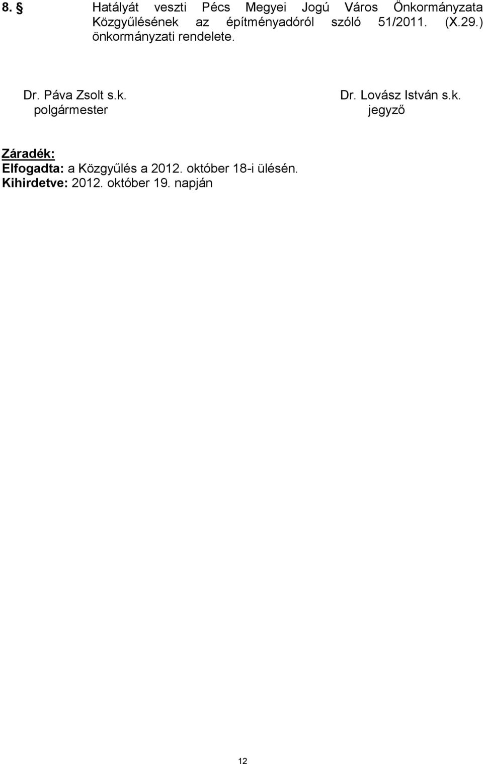 Páva Zsolt s.k. polgármester Dr. Lovász István s.k. jegyző Záradék: Elfogadta: a Közgyűlés a 2012.