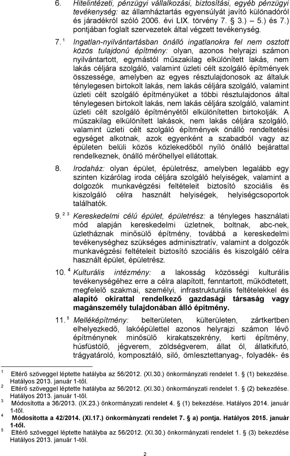 1 Ingatlan-nyilvántartásban önálló ingatlanokra fel nem osztott közös tulajdonú építmény: olyan, azonos helyrajzi számon nyilvántartott, egymástól műszakilag elkülönített lakás, nem lakás céljára