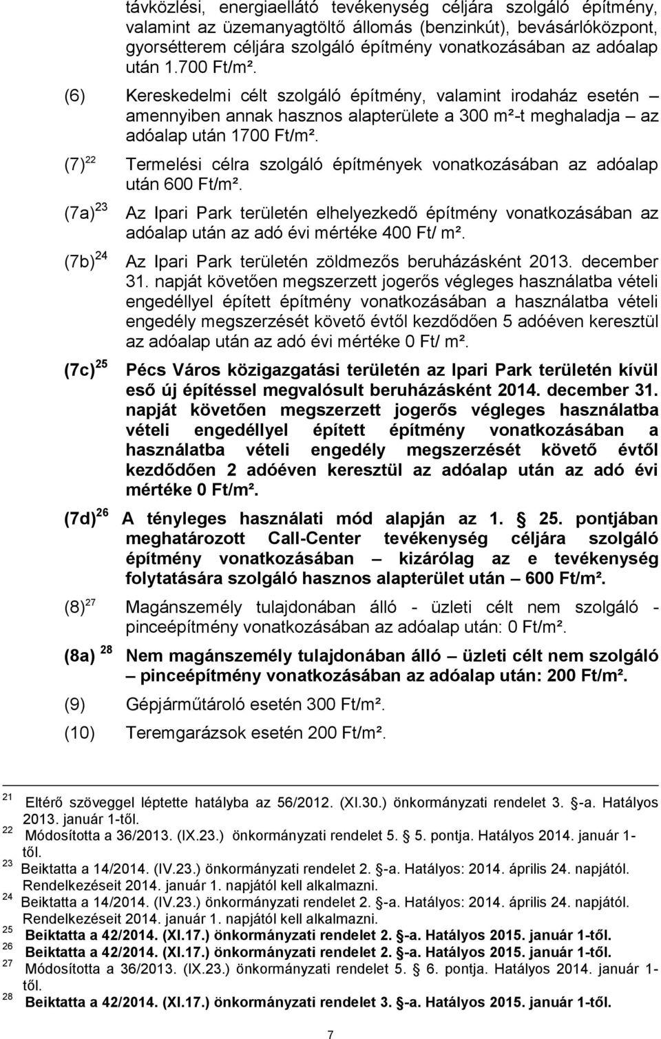 (7) 22 Termelési célra szolgáló építmények vonatkozásában az adóalap után 600 Ft/m².