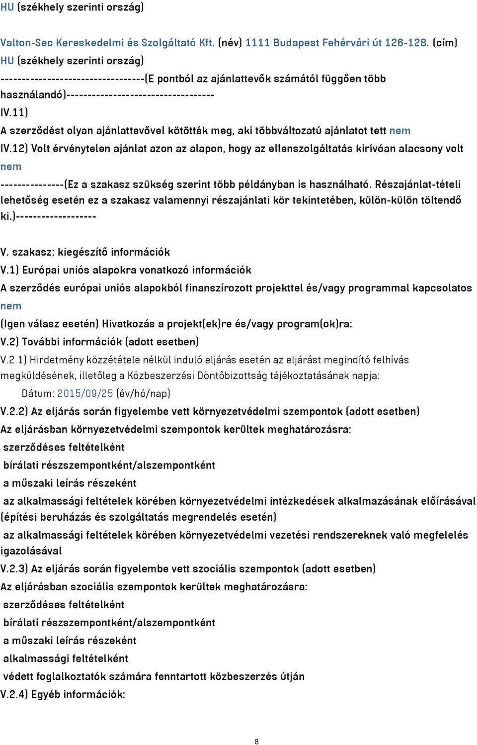 11) A szerződést olyan ajánlattevővel kötötték meg, aki többváltozatú ajánlatot tett nem IV.