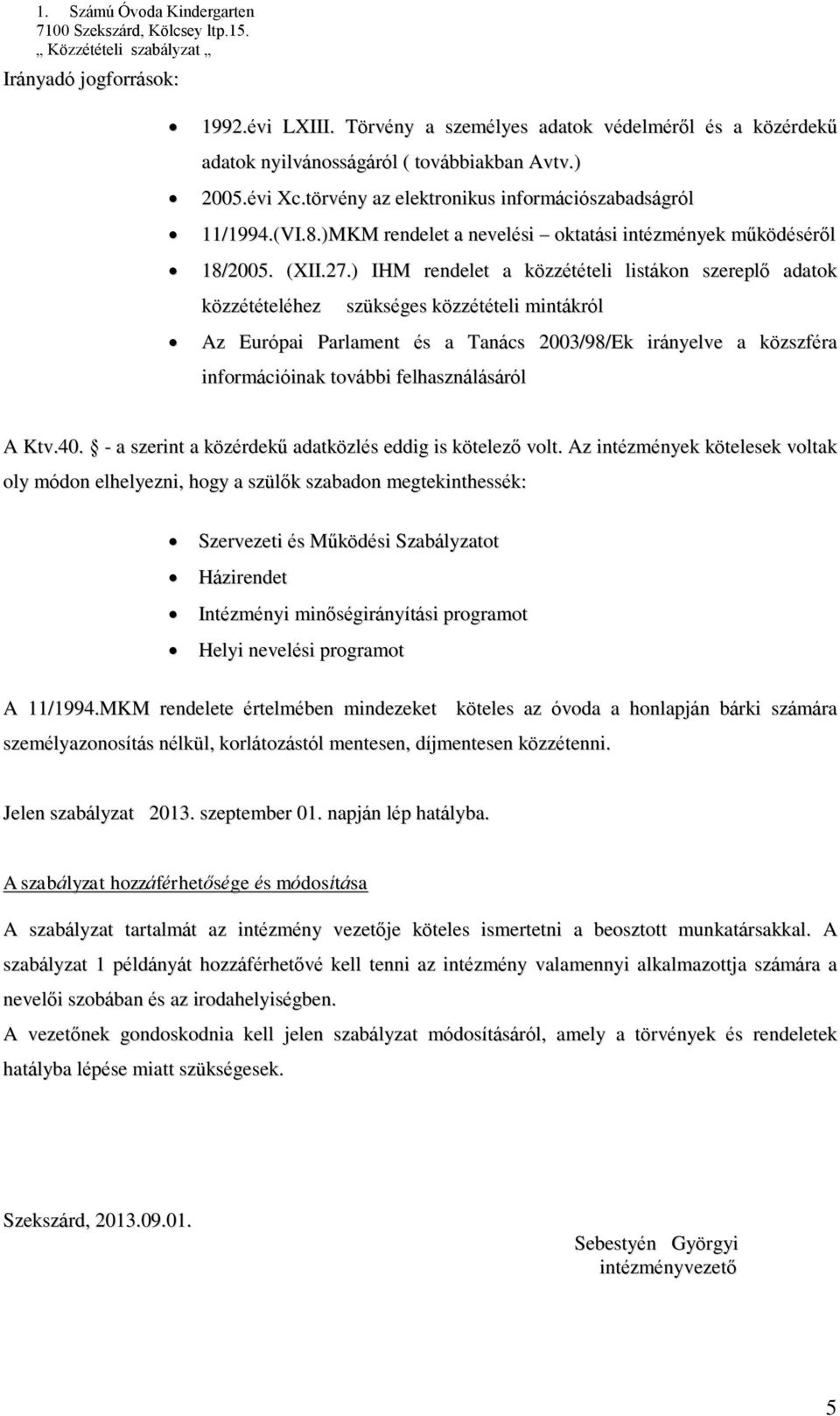 ) IHM rendelet a közzétételi listákon szereplő adatok közzétételéhez szükséges közzétételi mintákról z Európai Parlament és a Tanács 2003/98/Ek irányelve a közszféra információinak további