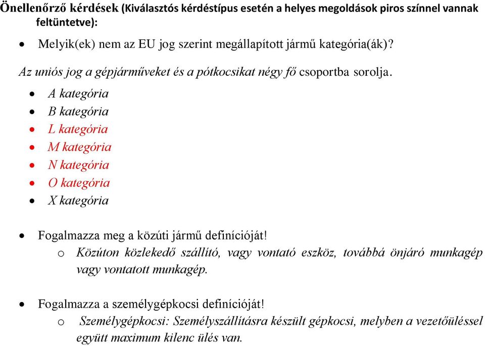 A kategória B kategória L kategória M kategória N kategória O kategória X kategória Fogalmazza meg a közúti jármű definícióját!