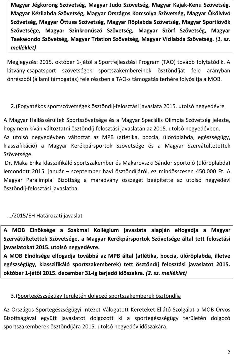 sz. melléklet) Megjegyzés: 2015. október 1-jétől a Sportfejlesztési Program (TAO) tovább folytatódik.