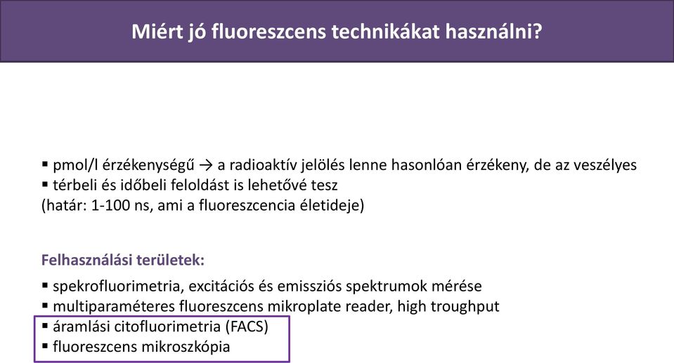 feloldást is lehetővé tesz (határ: 1-100 ns, ami a fluoreszcencia életideje) Felhasználási területek: