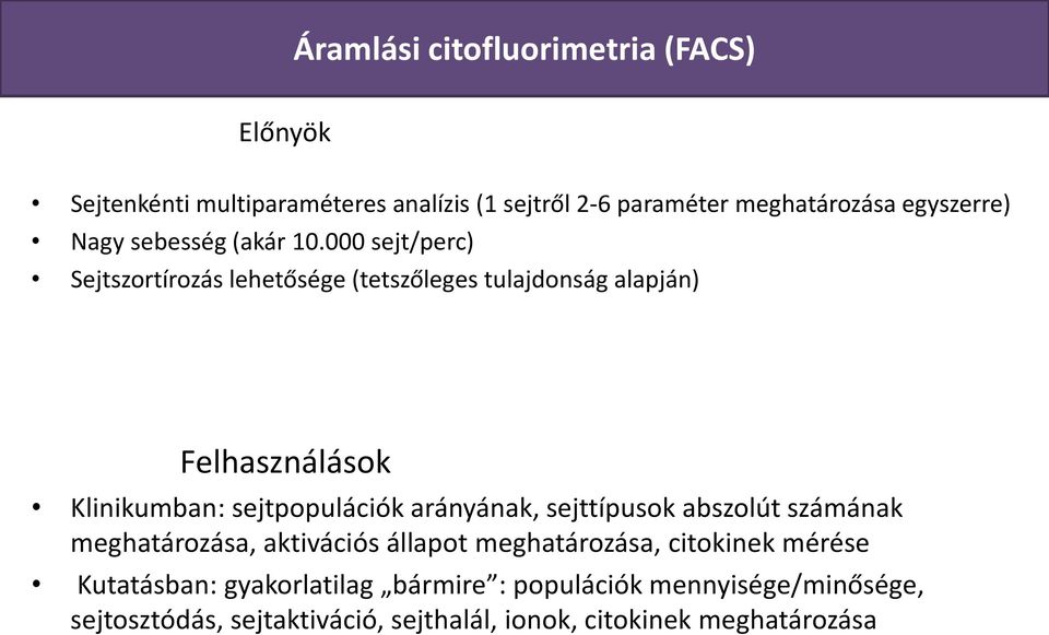 000 sejt/perc) Sejtszortírozás lehetősége (tetszőleges tulajdonság alapján) Felhasználások Klinikumban: sejtpopulációk