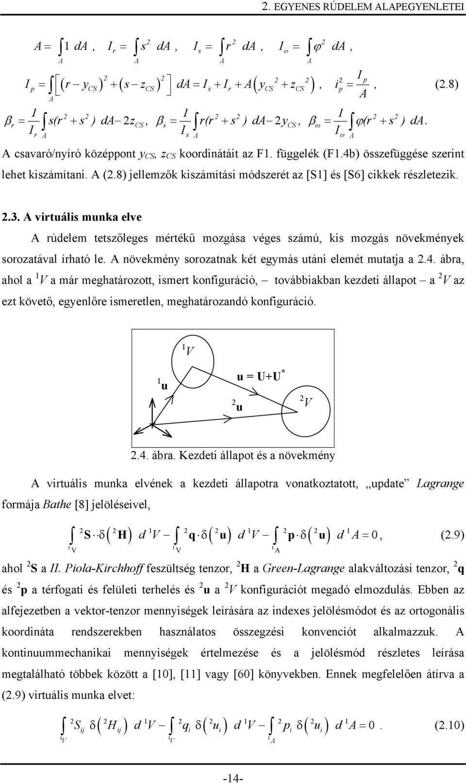 .3. A virtuáli munka elve A rúdelem tetzőlege mértékű mozgáa vége zámú, ki mozgá növekmények orozatával írható le. A növekmény orozatnak két egymá utáni elemét mutatja a.4.