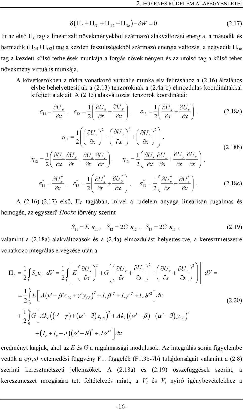 7) G G Ge W Itt az elő Π tag a linearizált növekményekből zármazó alakváltozái energia, a máodik é harmadik (Π G +Π G ) tag a kezdeti fezültégekből zármazó energia változá, a negyedik Π Ge tag a