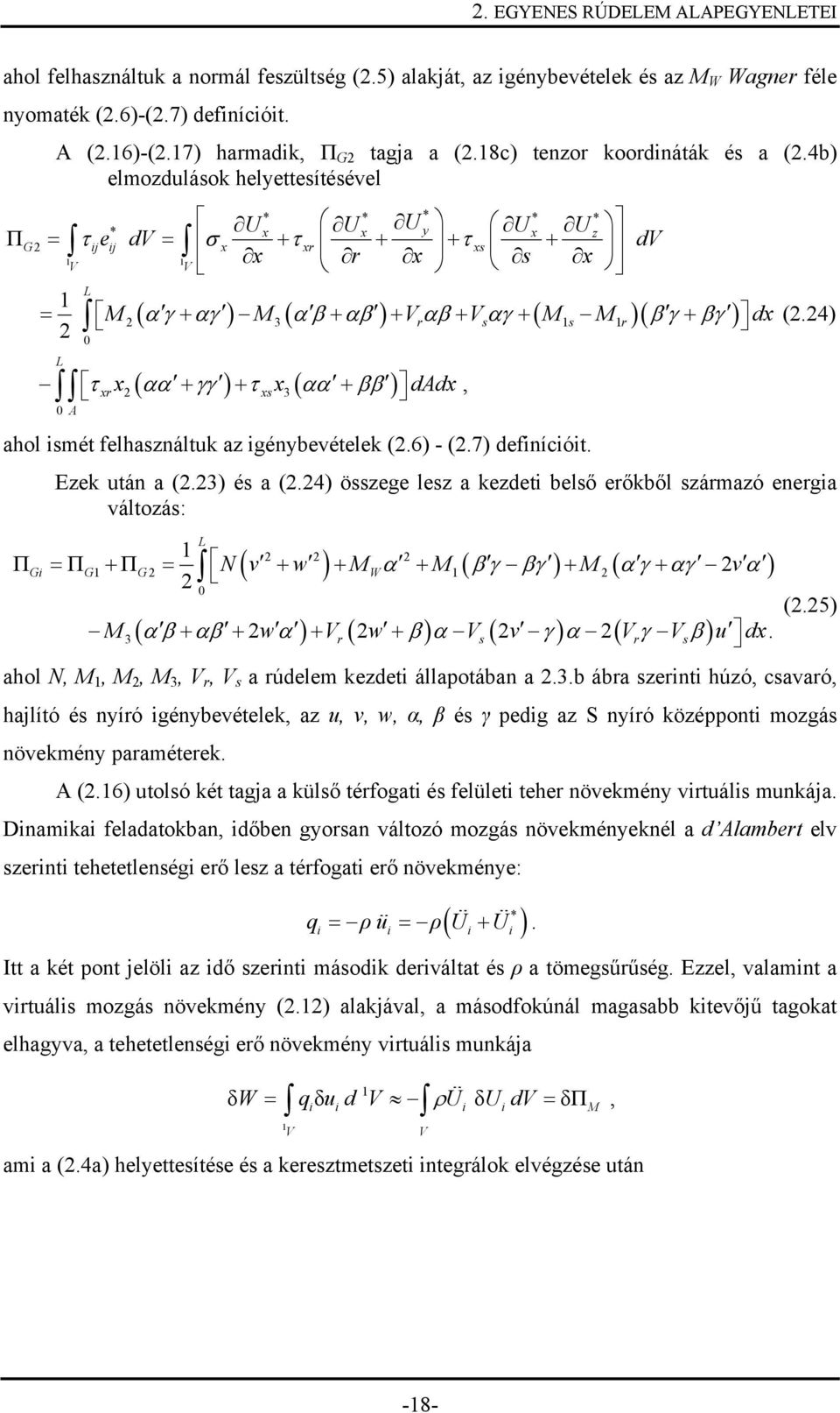 4b) elmozduláok helyetteítéével * * * * * * U U U y U U z Π G = τijeij dv = σ + τr + + τ + dv r V V = M ( α γ + αγ ) M3( α β + αβ ) + Vrαβ + Vαγ + ( M M r)( β γ + βγ ) d (.