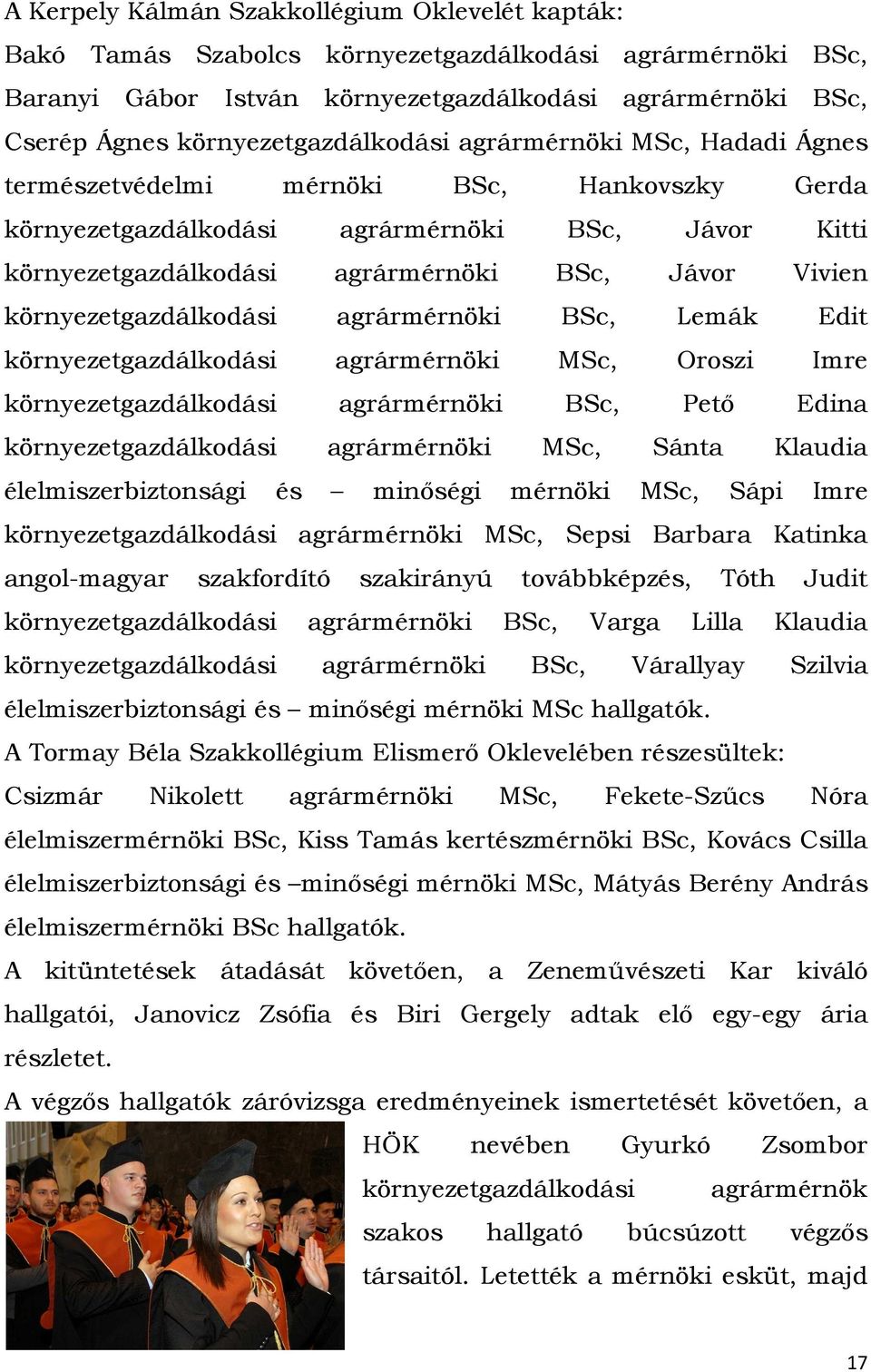 Vivien környezetgazdálkodási agrármérnöki BSc, Lemák Edit környezetgazdálkodási agrármérnöki MSc, Oroszi Imre környezetgazdálkodási agrármérnöki BSc, Pető Edina környezetgazdálkodási agrármérnöki